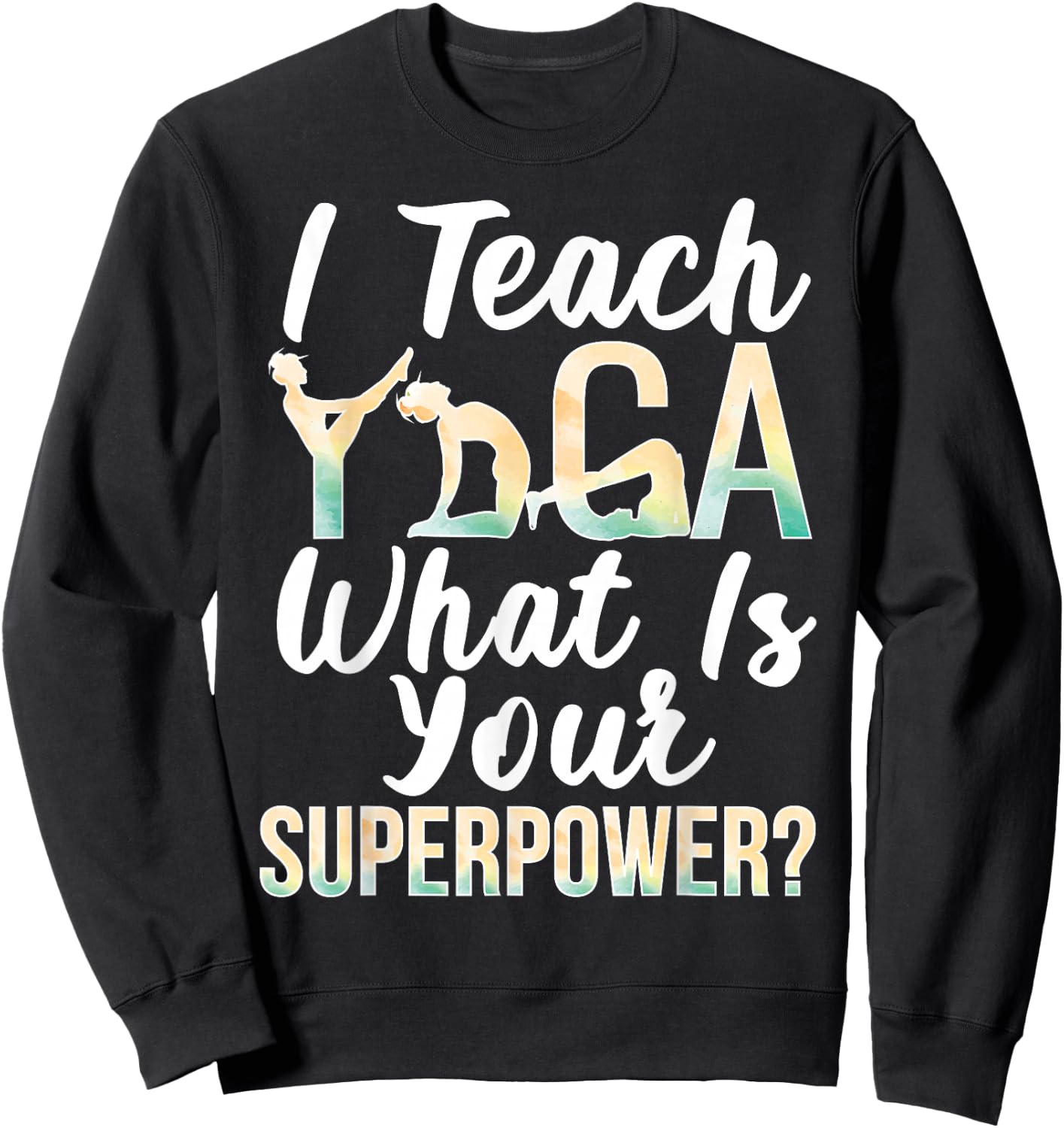 I Teach Yoga Instructor Yoga Teacher Sweatshirt - Sweatshirt | Black
