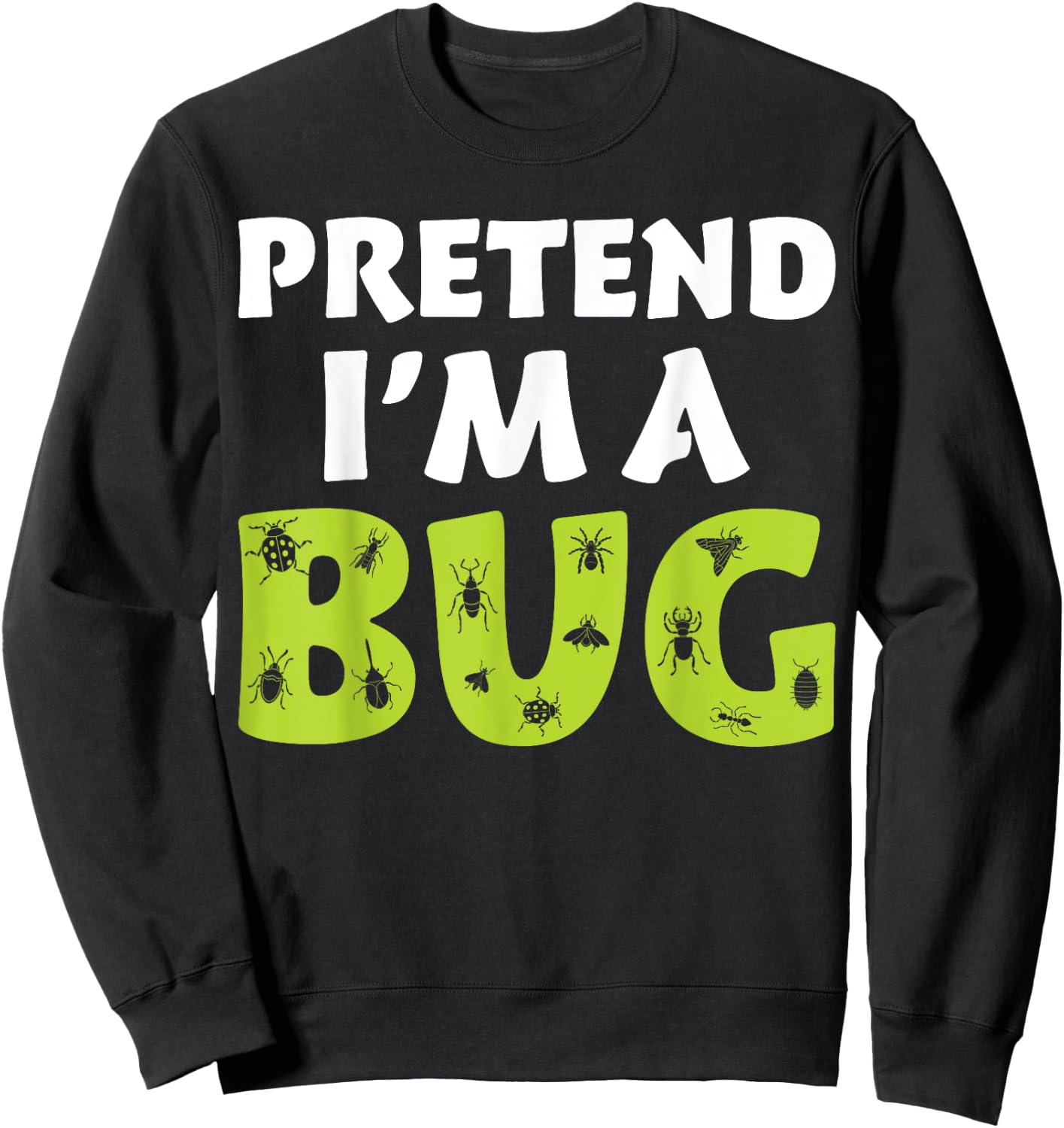 Bug Costume Adult Funny Quote Pretend I'm A Bug Sweatshirt - Sweatshirt | Black