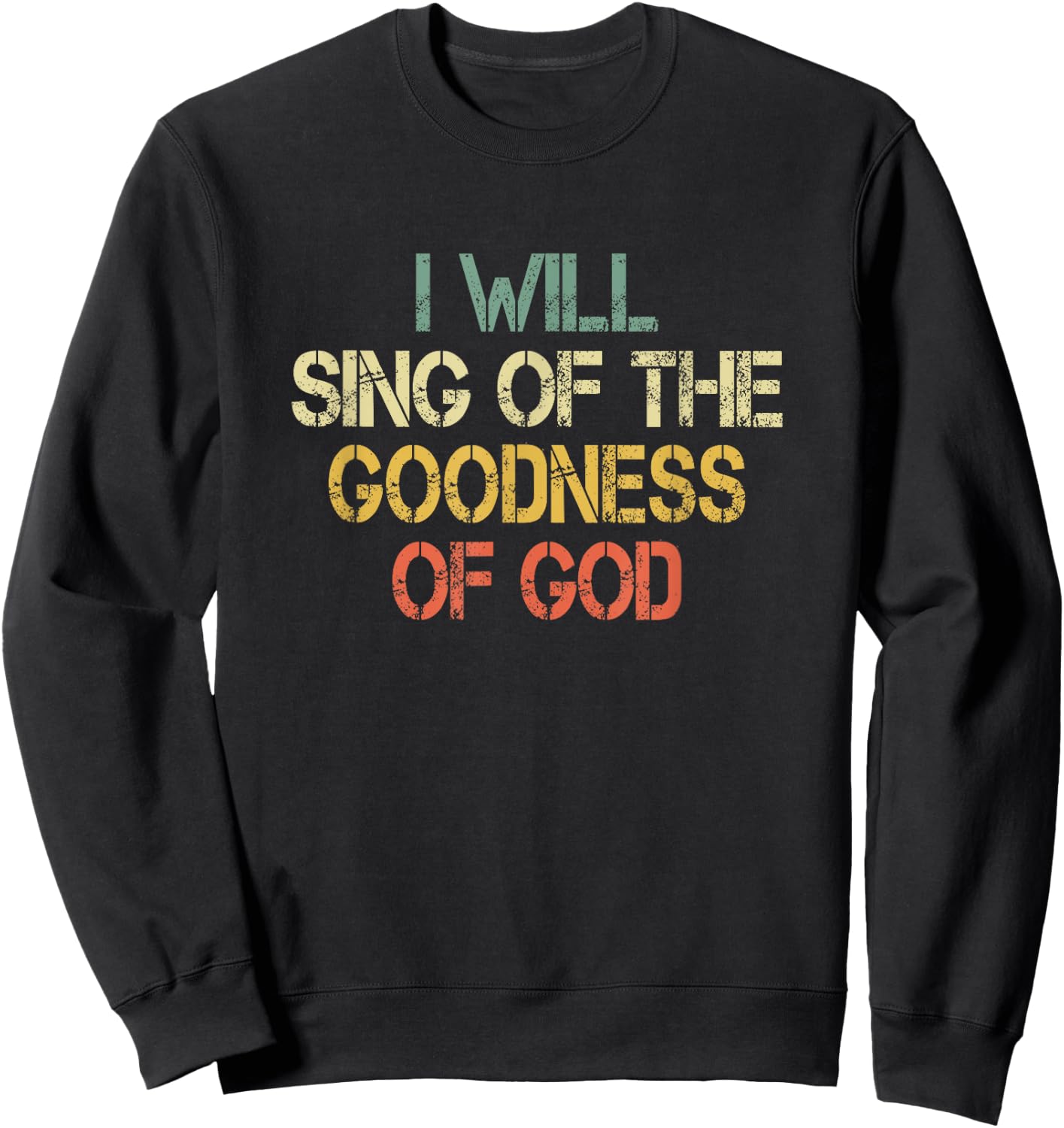 Fun Christian I Will Sing The Goodness of God Jesus Worship Sweatshirt - Sweatshirt | Black