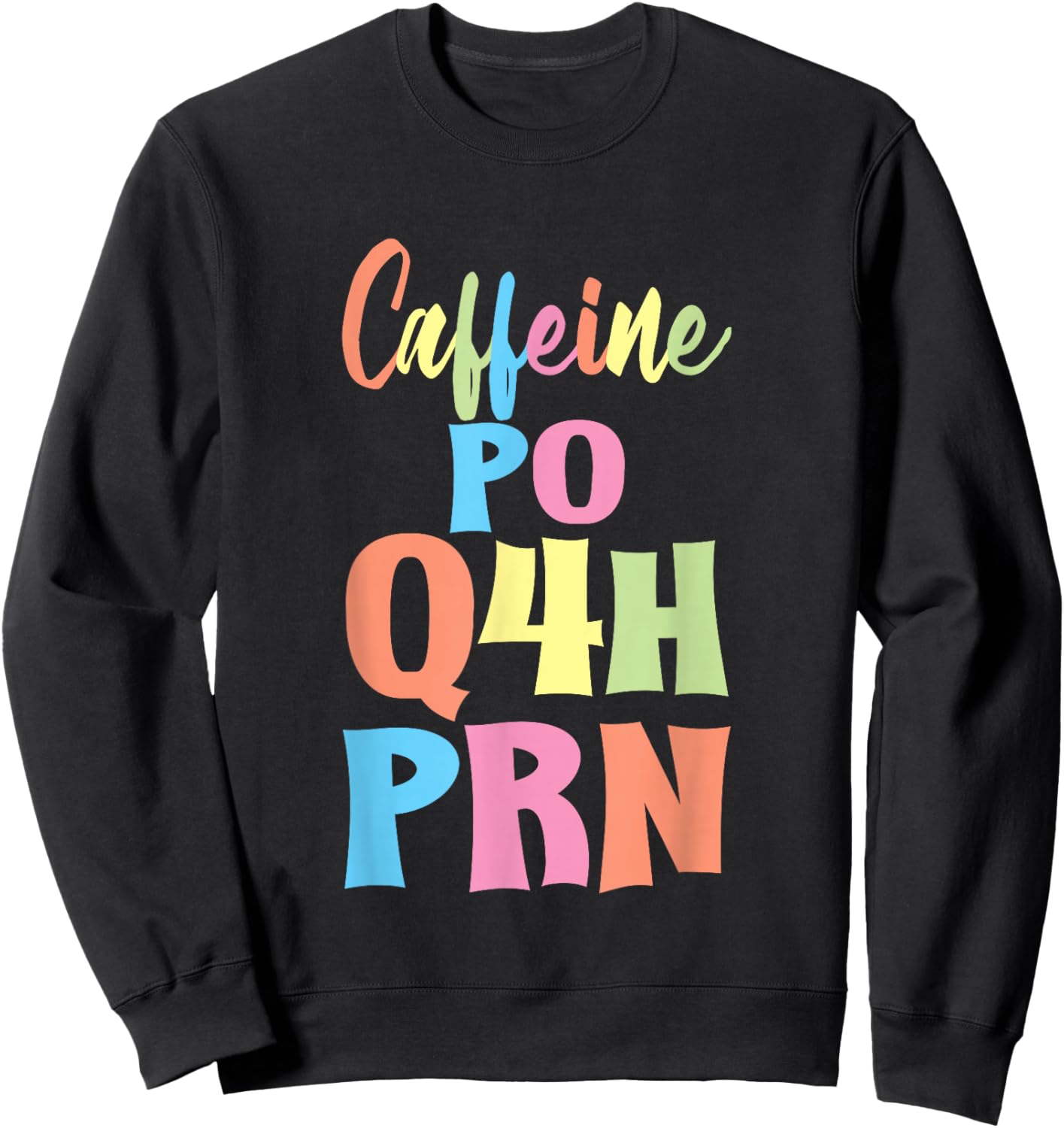 Caffeine PO Q4H PRN Nurse Coffee Medical Worker Sweatshirt - Sweatshirt | Black