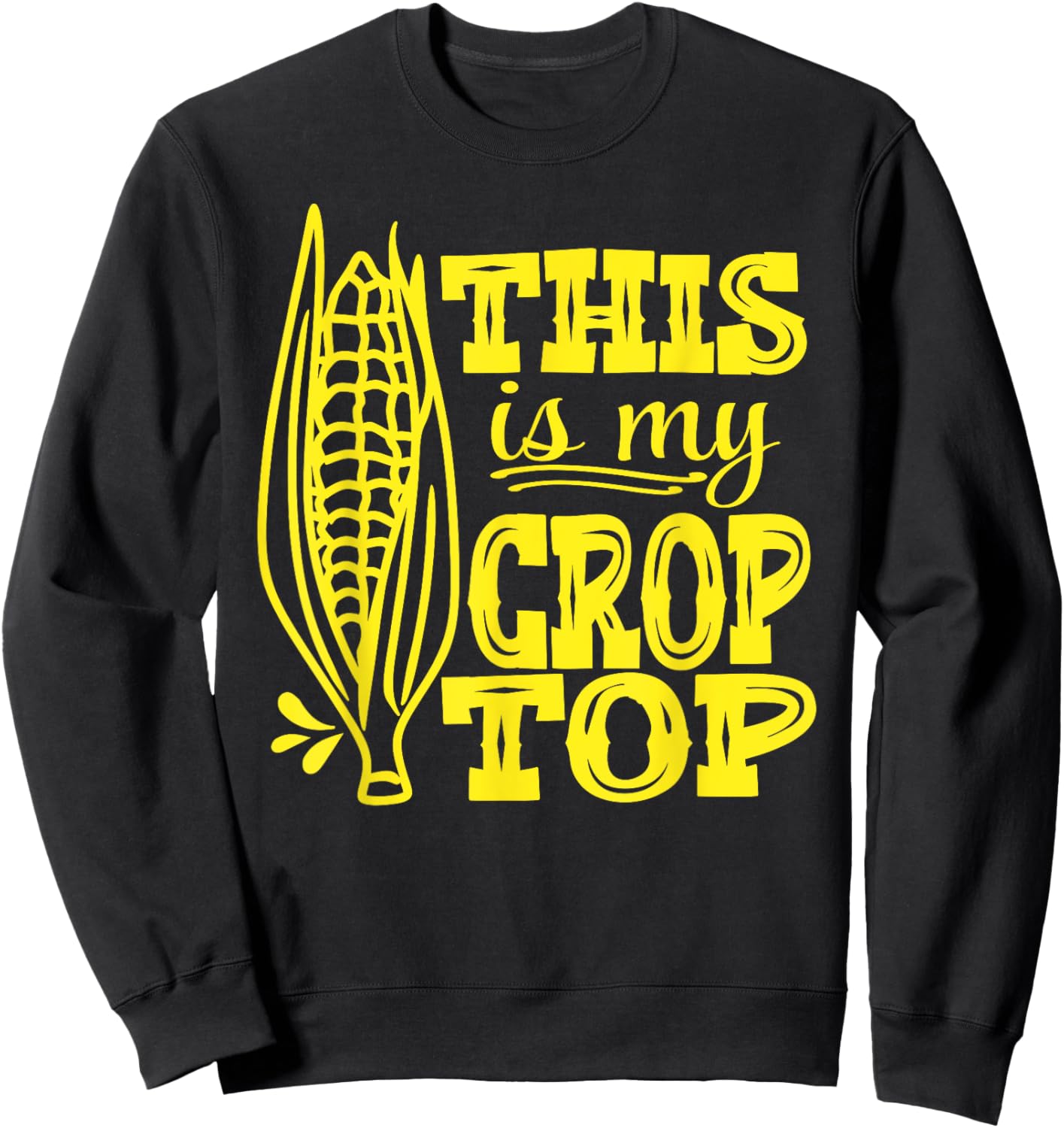 This Is My Crop Top Funny Corn Lover Farming Food Pun Farmer Sweatshirt - Sweatshirt | Black