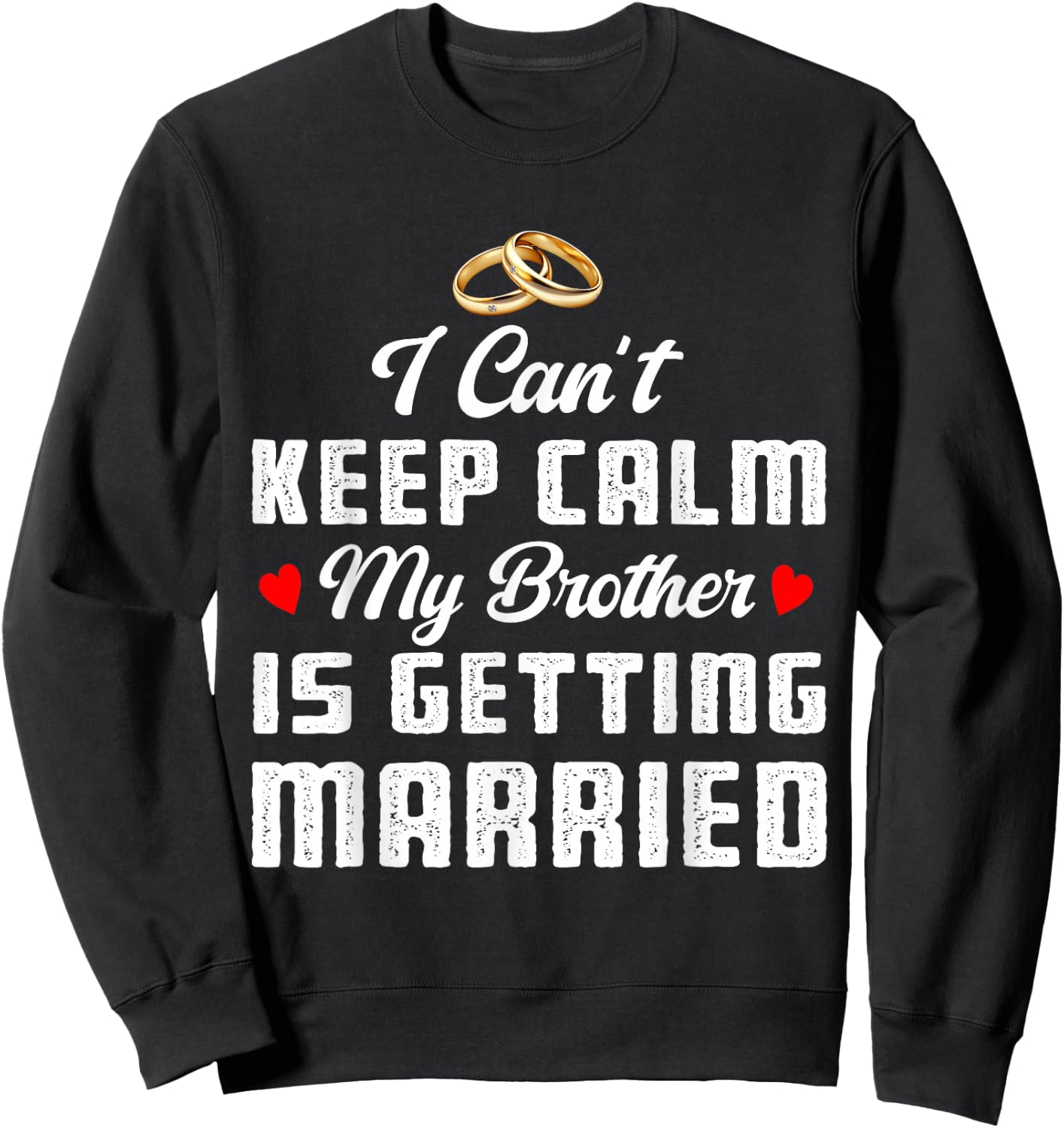 I Can't Keep Calm My Brother Is Getting Married Wedding Sweatshirt - Sweatshirt | Black
