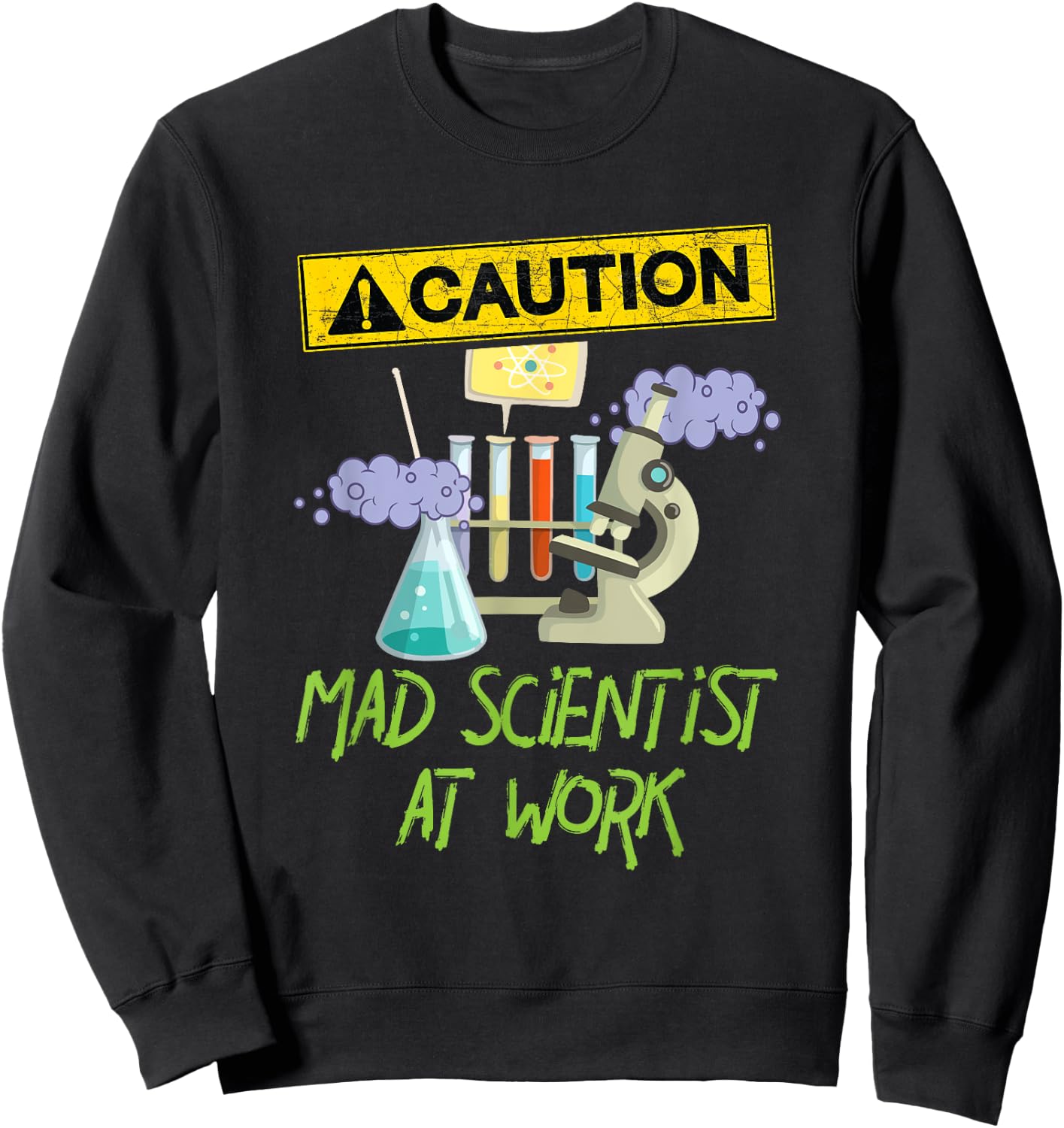 Caution Mad Scientist At Work Funny Science Scientist's Sweatshirt - Sweatshirt | Black
