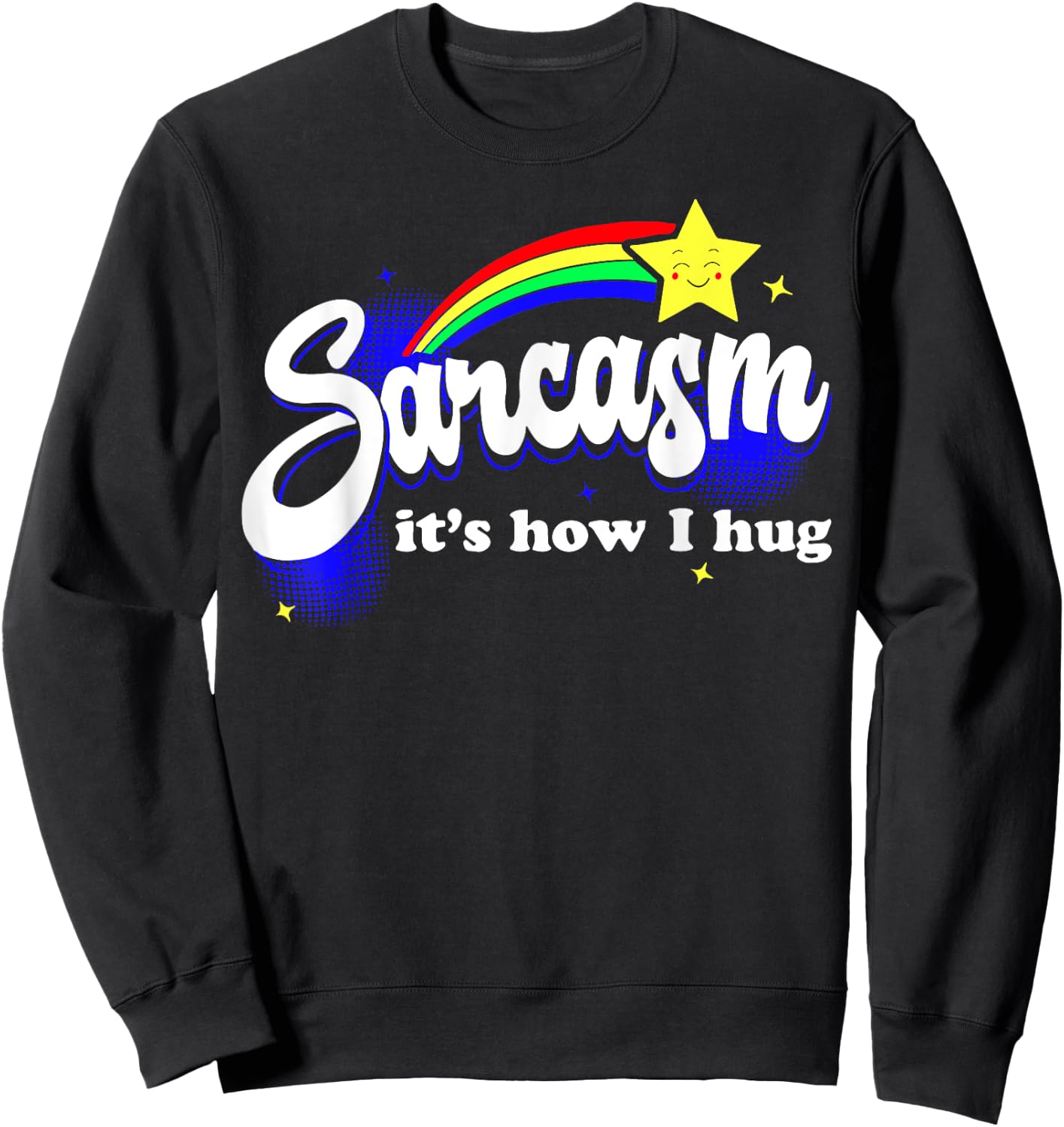 Sarcasm It's How I Hug Sweatshirt - Sweatshirt | Black