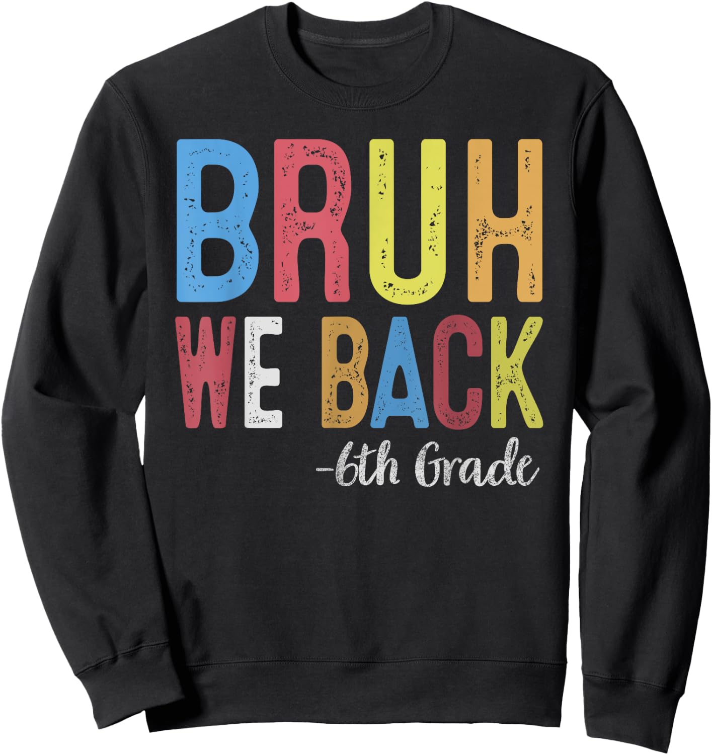 Bruh We Back 6th Grade First Day Of School Back To School Sweatshirt - Sweatshirt | Black