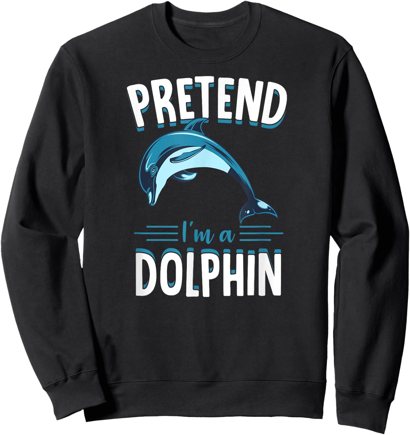 Pretend I'm A Dolphin Funny Cute Lazy Halloween Costume Idea Sweatshirt - Sweatshirt | Black