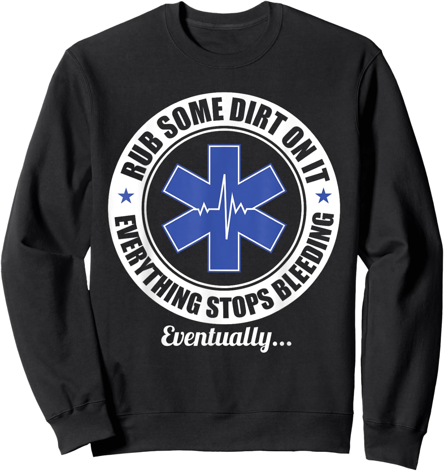 Funny EMT EMS Paramedic First Responder Rub Some Dirt on It Sweatshirt - Sweatshirt | Black