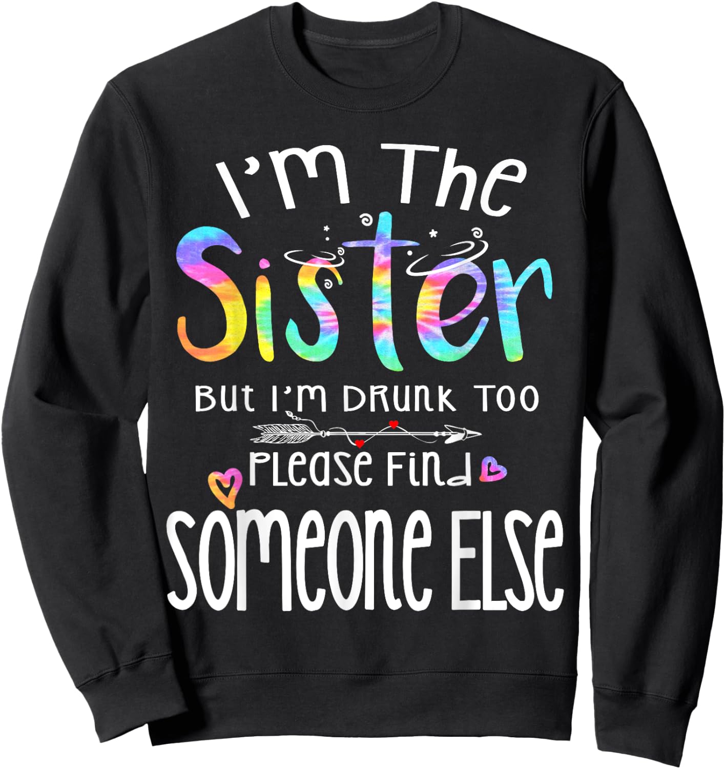 I'm The Sister But I'm Drunk Too Funny Bestie Tie Dye Summer Sweatshirt - Sweatshirt | Black