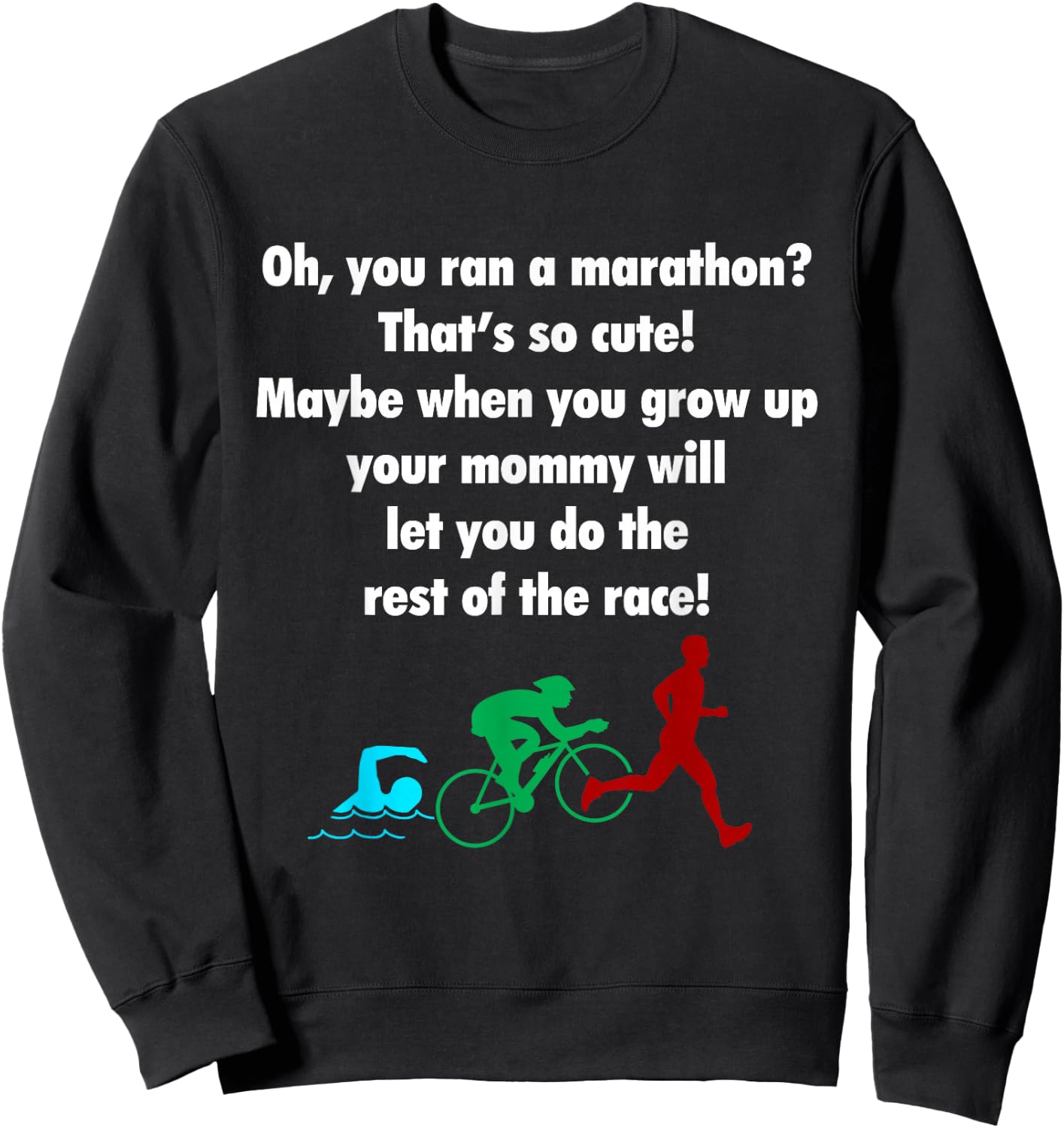 Oh, You Ran a Marathon? That's Cute! Triathlon Sweatshirt - Sweatshirt | Black