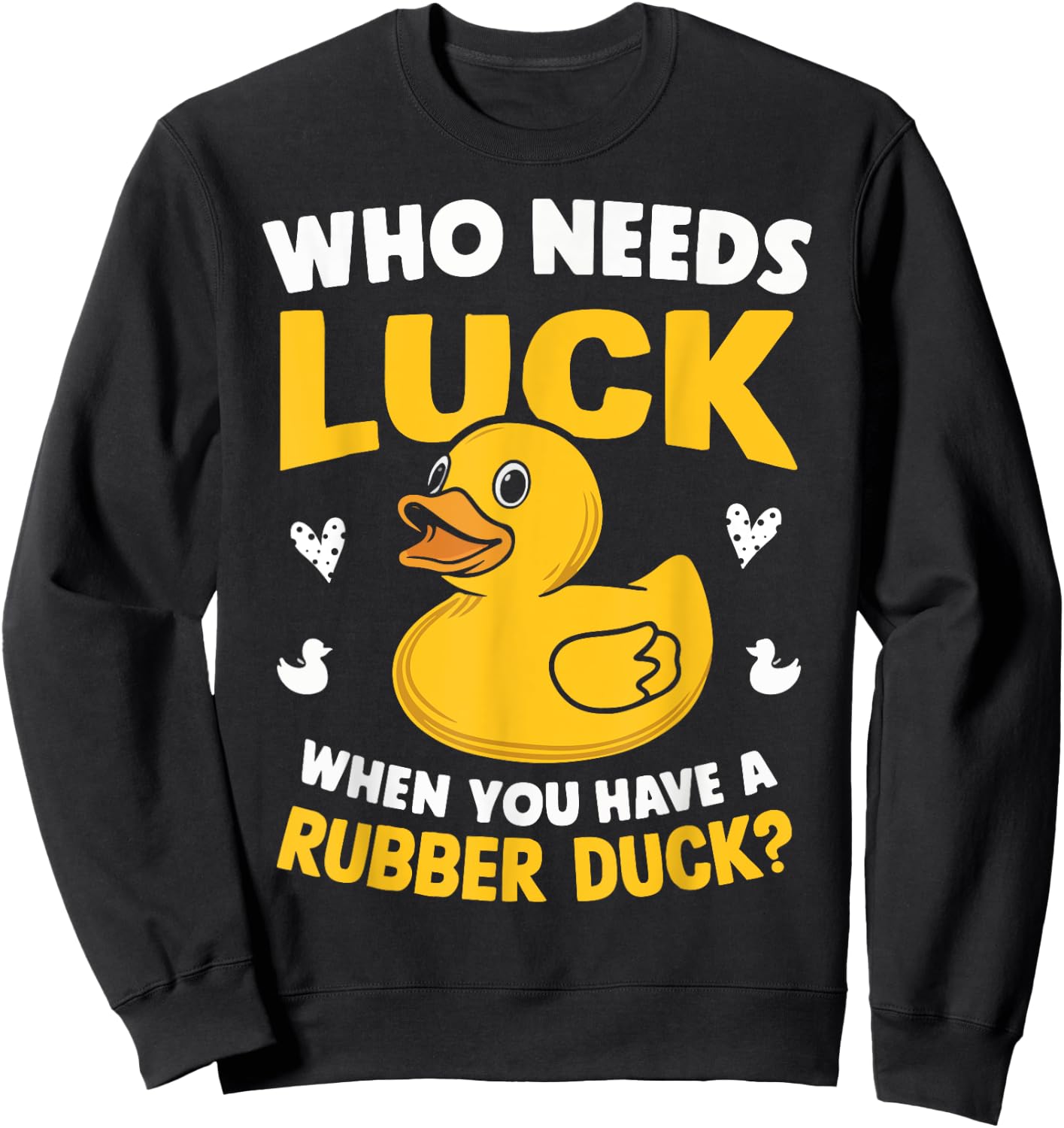 Who Needs Luck When You Have a Rubber Duck Sweatshirt - Sweatshirt | Black