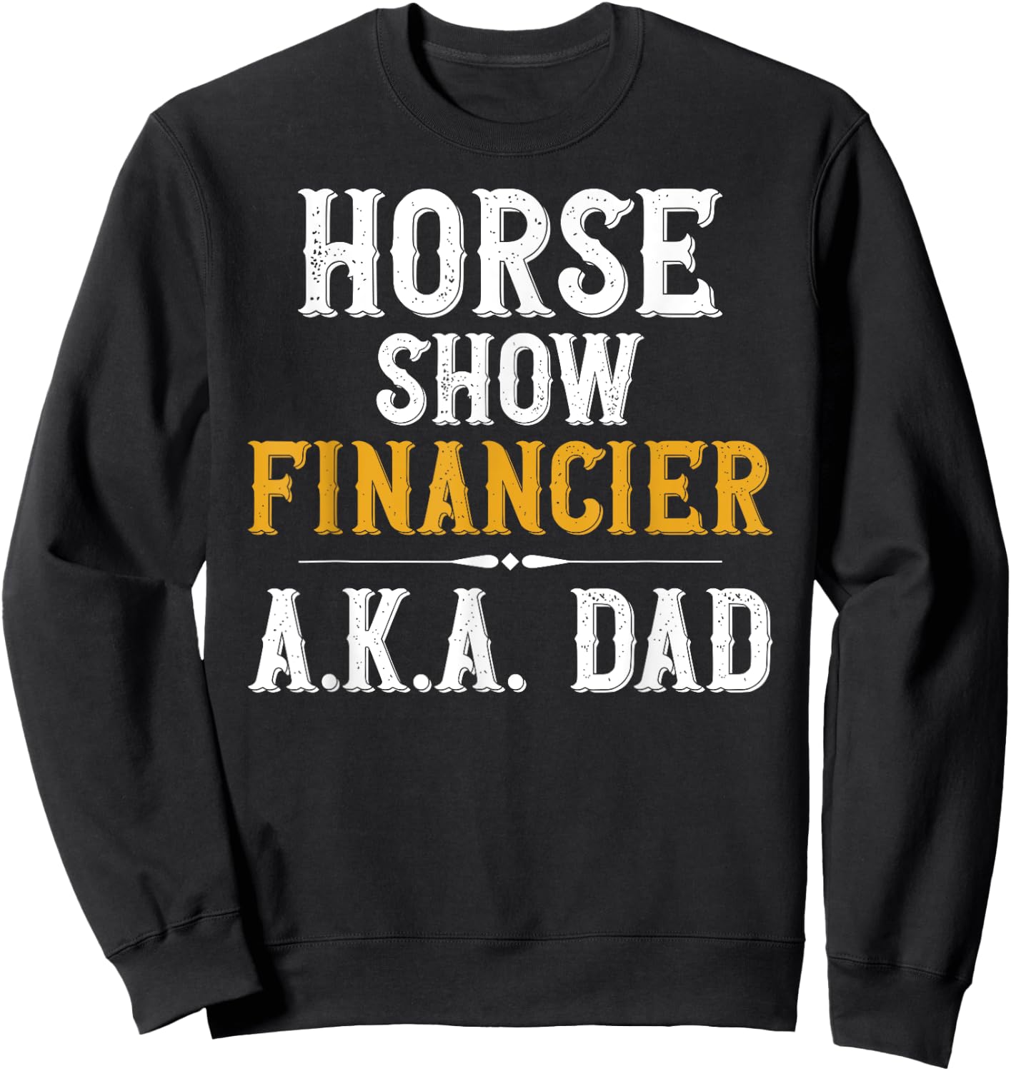 Horse Show Financer Horse Show Dad Equestrian Dad Sweatshirt - Sweatshirt | Black