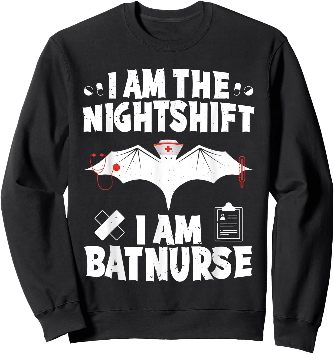 I Am The Nightshift I Am Bat Nurse Halloween Nursing Job Sweatshirt - Sweatshirt | Black