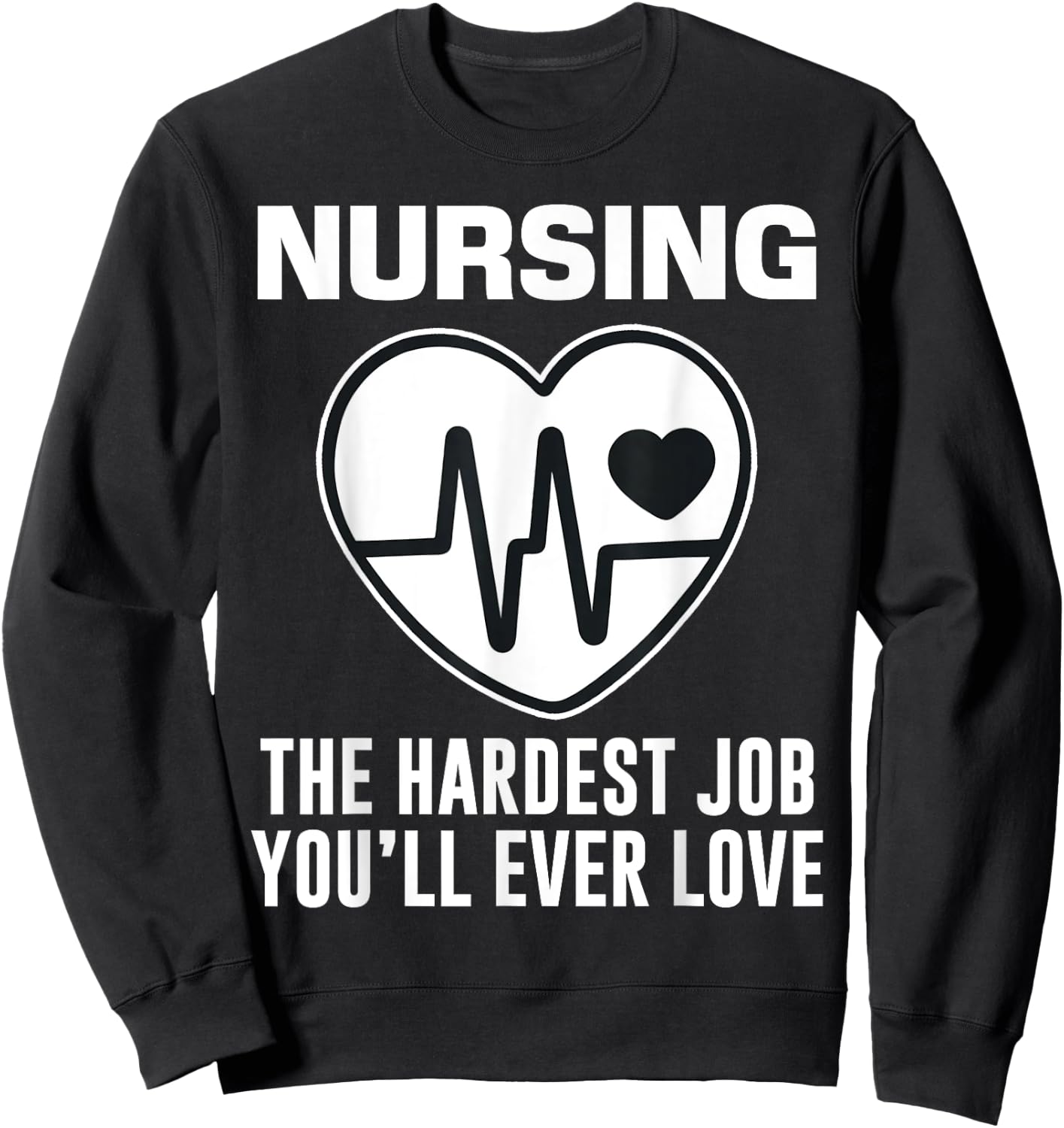 Funny Nurse The Hardest Job You'll Love LPN RN CNA Nursing Sweatshirt - Sweatshirt | Black