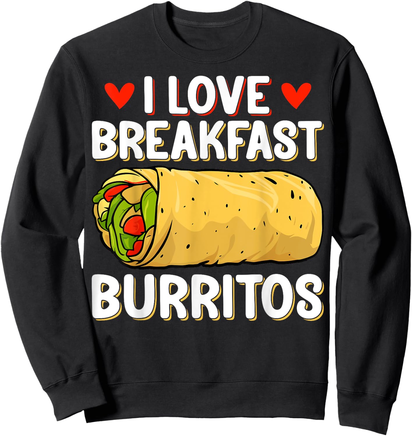 I Love Breakfast Burritos - Mexican Food Burrito Lover Gifts Sweatshirt - Sweatshirt | Black