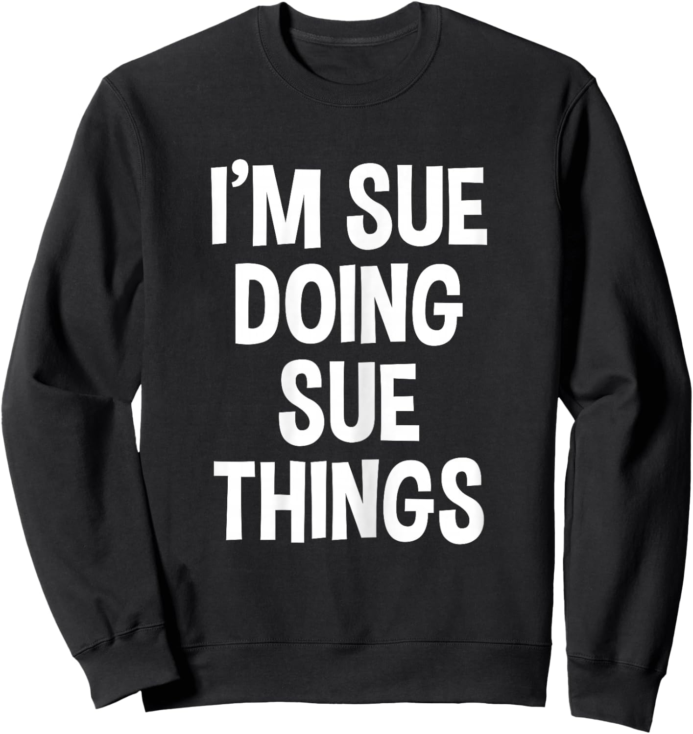 I'm Sue Doing Sue Things Funny Saying , Female X-Small, Black Sweatshirt - Sweatshirt | Black