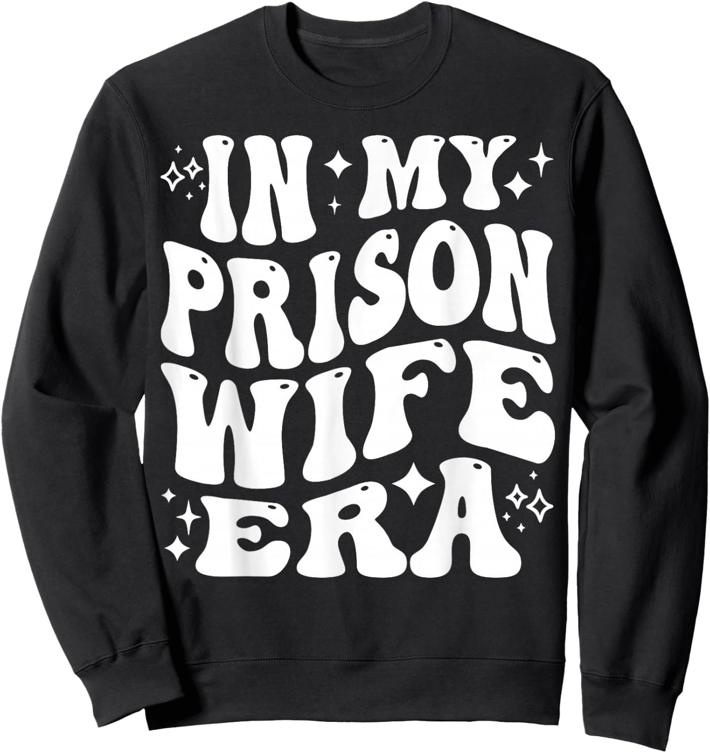 in My Prison Wife Era Jail Support Loyalty Free My Man Sweatshirt - Sweatshirt | Black