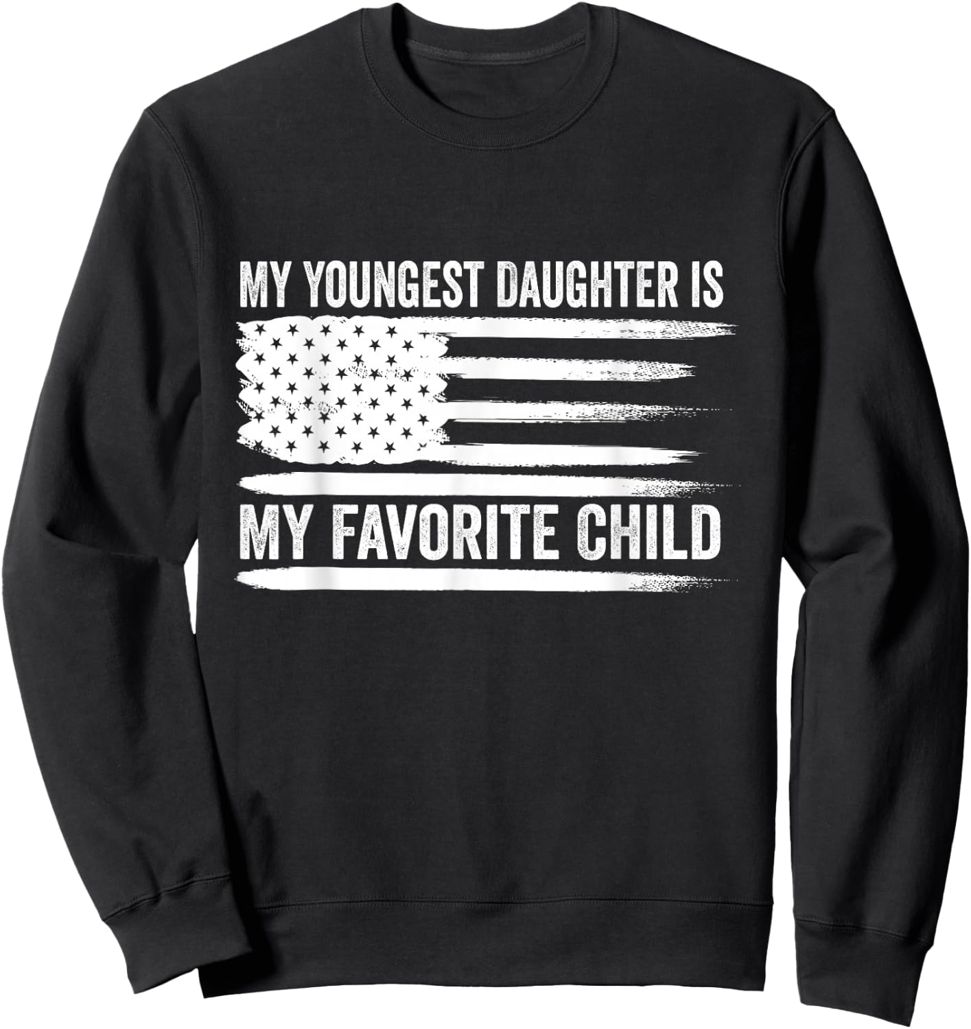 My Youngest Daughter is My Favorite Child Sweatshirt - Sweatshirt | Black