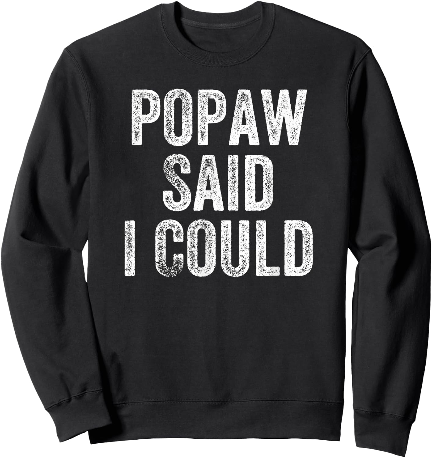 Popaw Said I Could Funny Grandchild Grandson Granddaughter Sweatshirt - Sweatshirt | Black