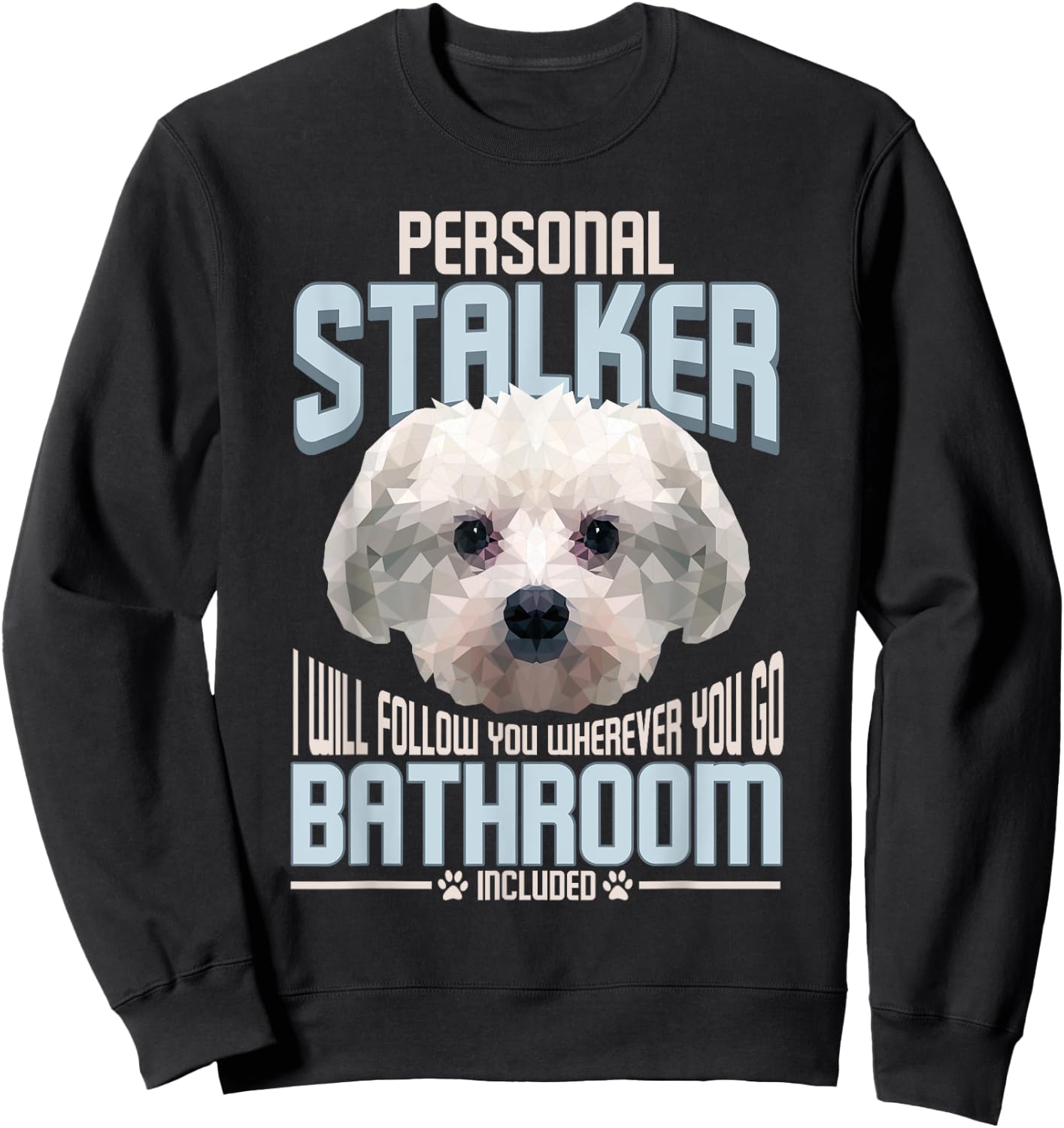 Personal Stalker Dog Funny Stubborn Maltese Dog Gift Men Women Sweatshirt - Sweatshirt | Black
