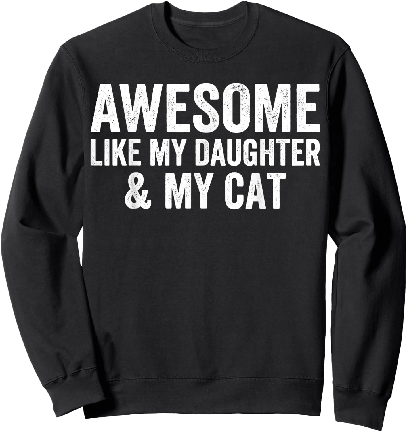 Awesome Like My Daughter and My Cat Lovers Funny Father Dad Sweatshirt - Sweatshirt | Black