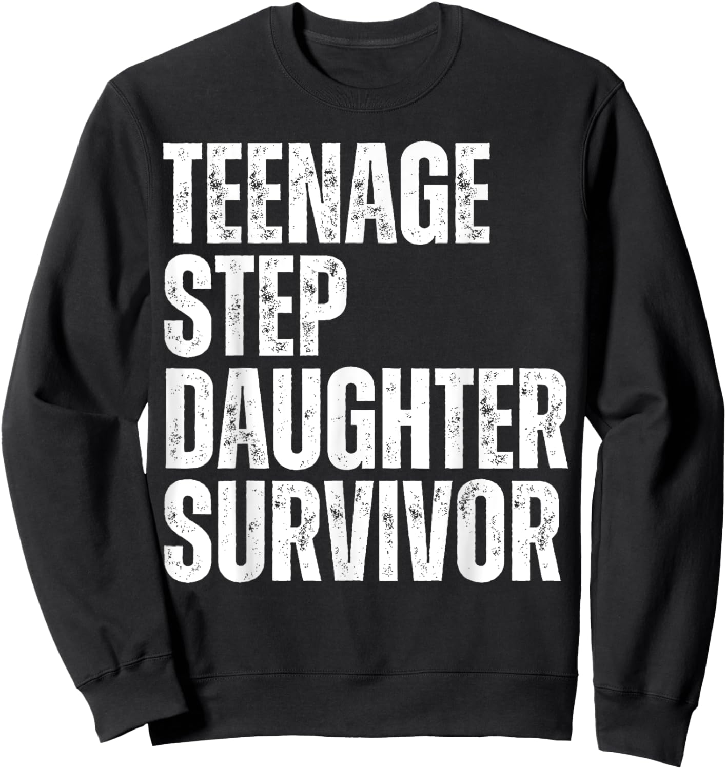 Teenage Step Daughter Survivor Funny Father's Day Gag Joke Sweatshirt - Sweatshirt | Black