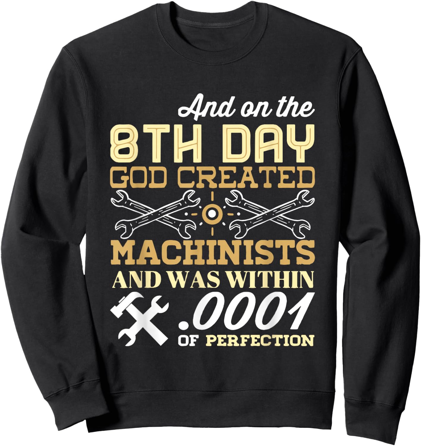 On The 8th Day God Created Machinists with .0001" Perfection Sweatshirt - Sweatshirt | Black