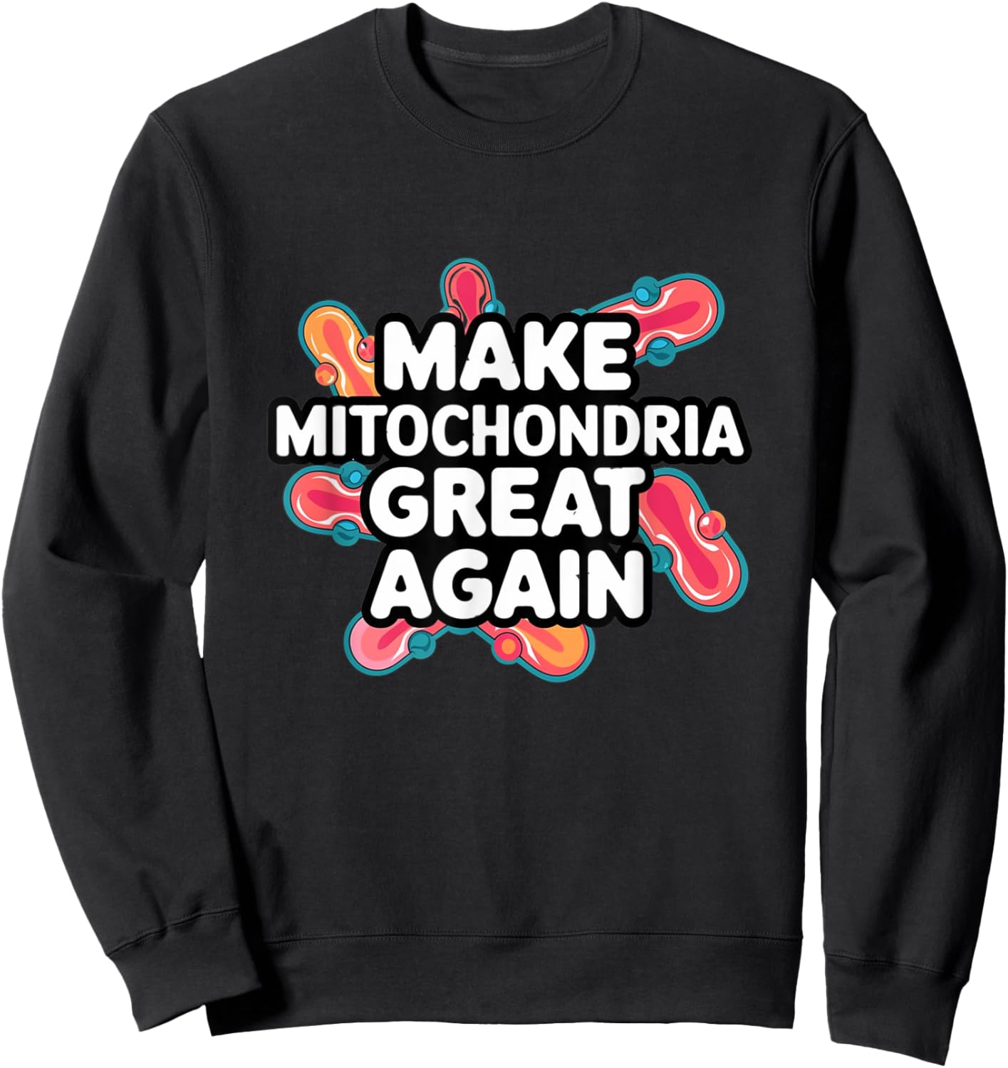 Make Mitochondria Great Again Science Cellular Health Design Sweatshirt - Sweatshirt | Black