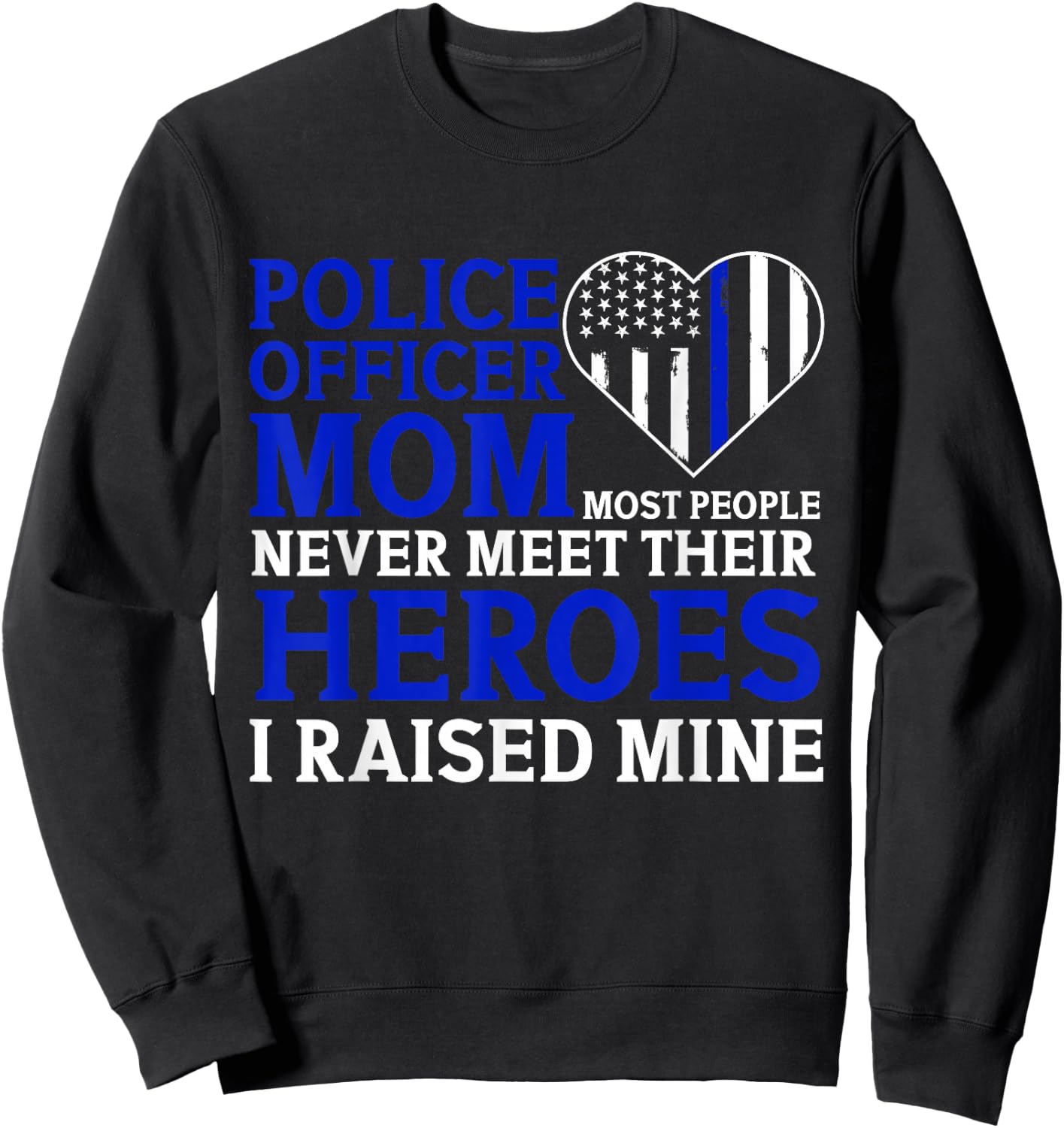 Police Officer Mom Most People Never Meet Their Heroes Sweatshirt - Sweatshirt | Black