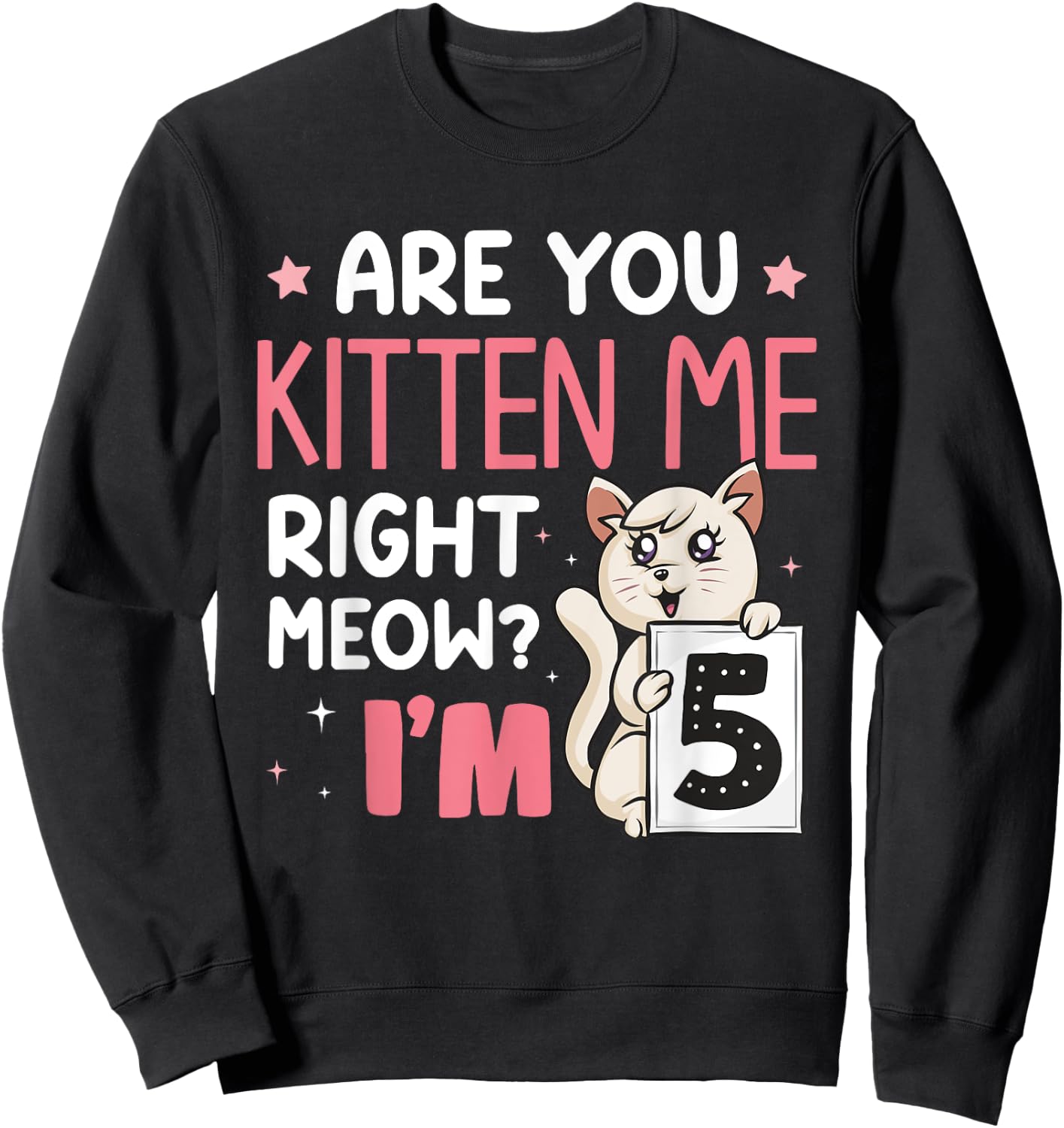 Are You Kitten Me Right Meow I'm 5 Years Old Birthday Cat Sweatshirt - Sweatshirt | Black