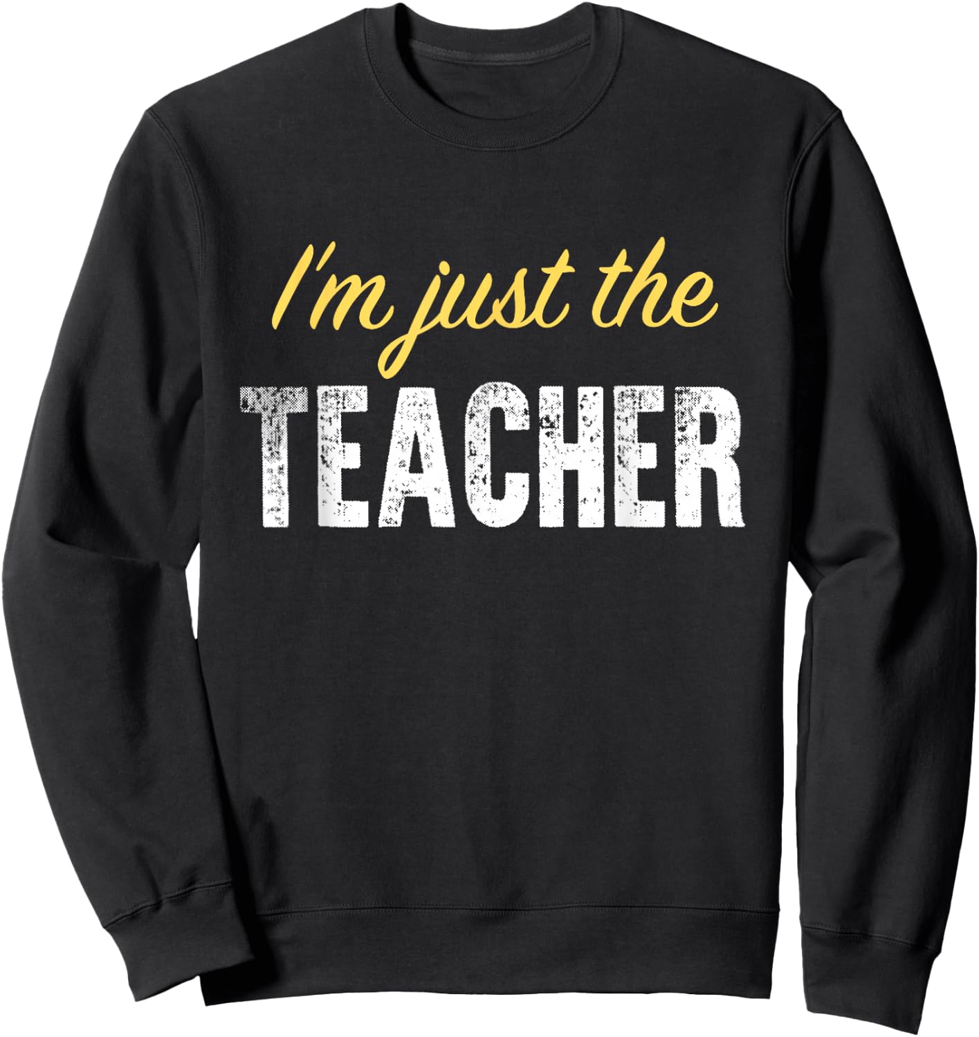I’m just The Teacher - Funny Sweatshirt - Sweatshirt | Black