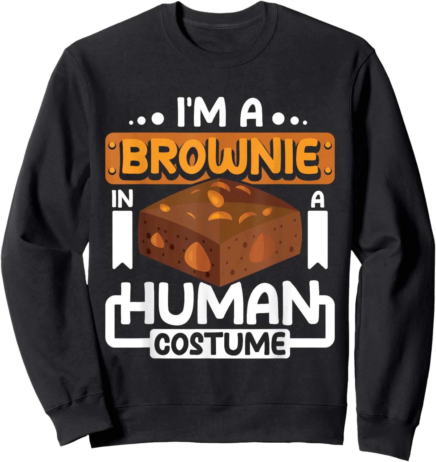 I'm a brownie in a human costume Sweatshirt - Sweatshirt | Black
