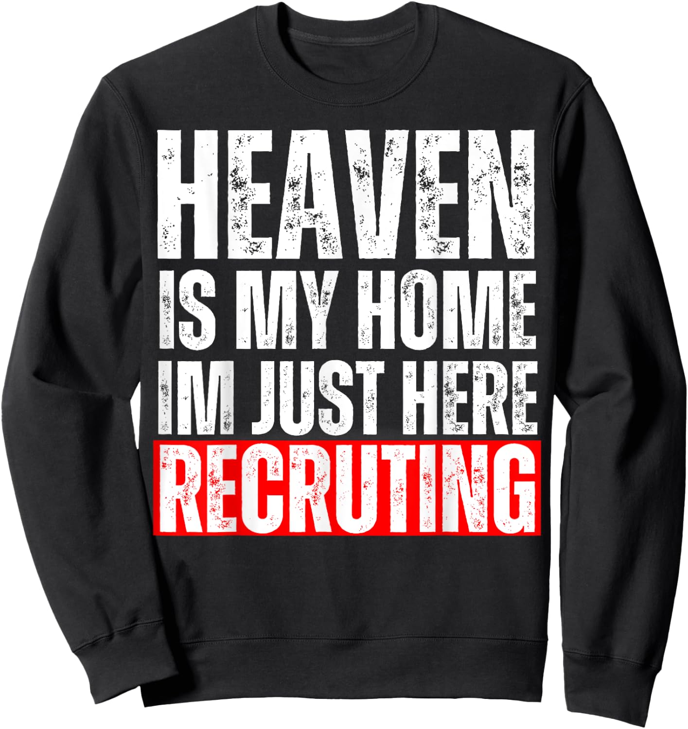 Heaven Is My Home I'm Just Here Recruiting Funny Christian Sweatshirt - Sweatshirt | Black