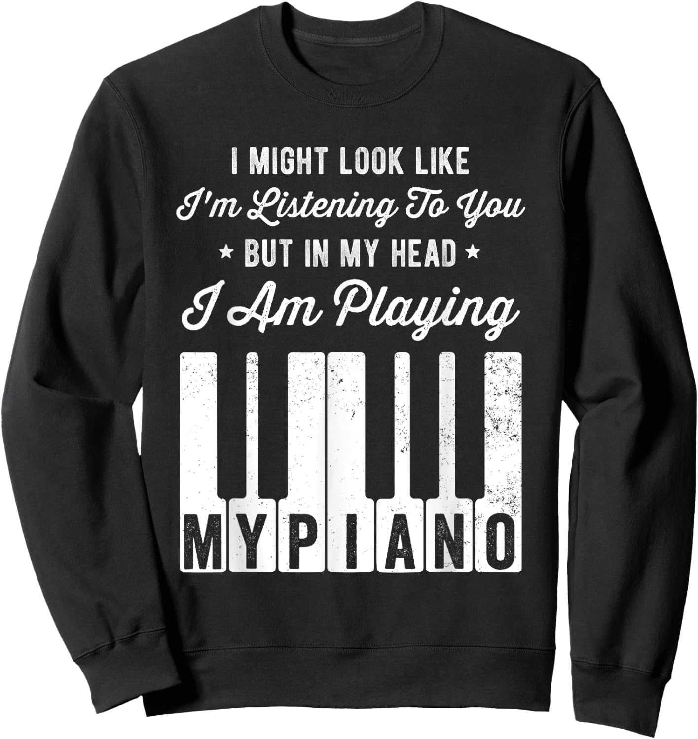 I Might Look Like I'm Listening To You Funny Piano Sweatshirt - Sweatshirt | Black