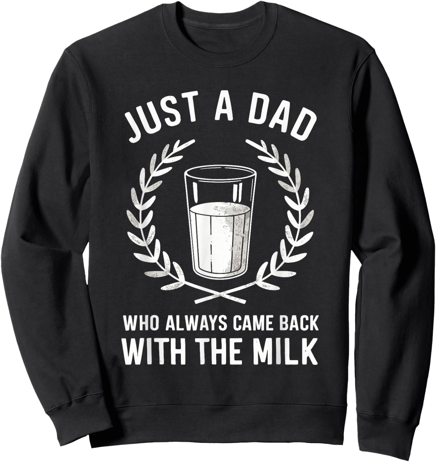 Just A Dad Who Always Came Back With The Milk Fathers Day Sweatshirt - Sweatshirt | Black