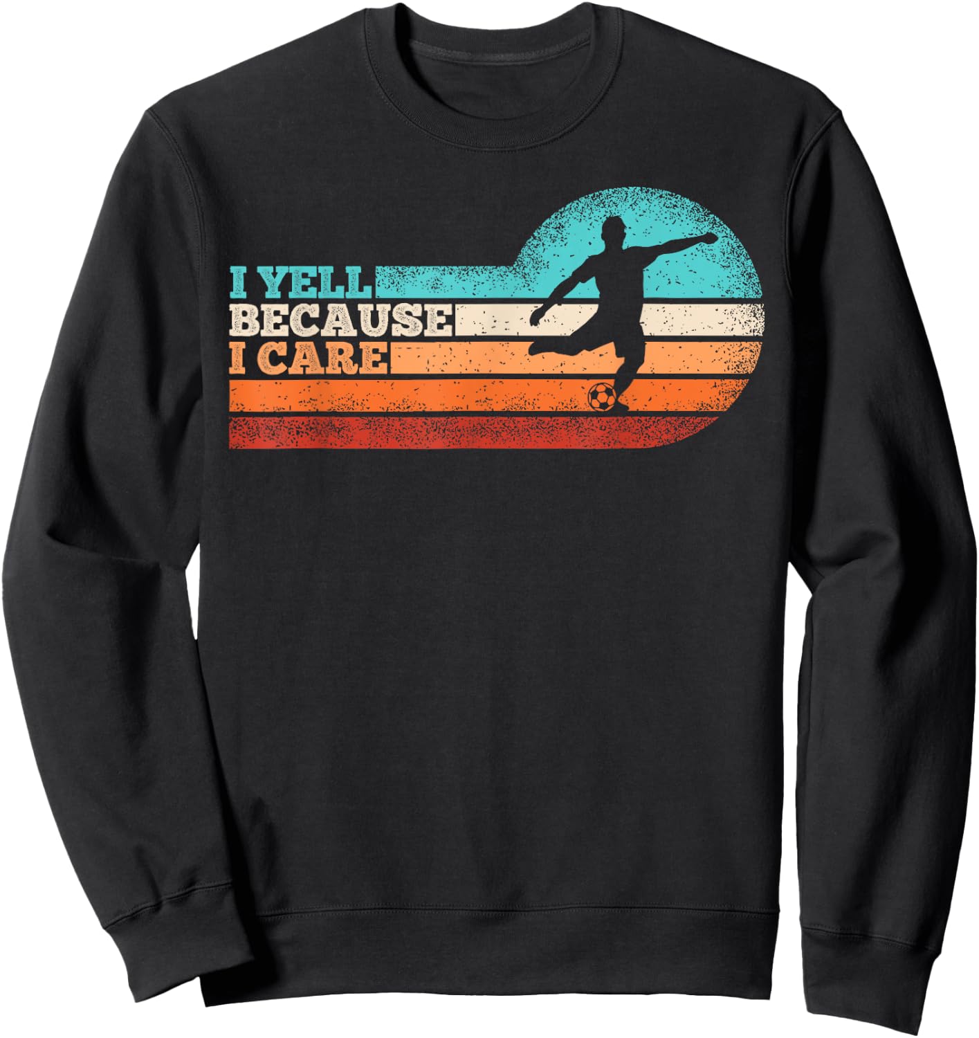 Funny Soccer Fan Humor I Yell Because I Care Soccer Dads Sweatshirt - Sweatshirt | Black