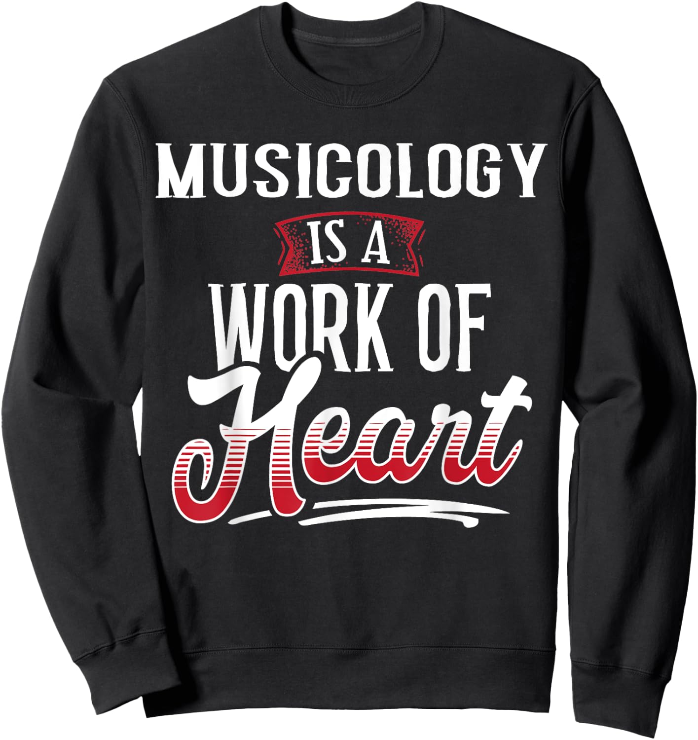MUSICOLOGY Is A Work of Heart Shirt Gift Sweatshirt - Sweatshirt | Black