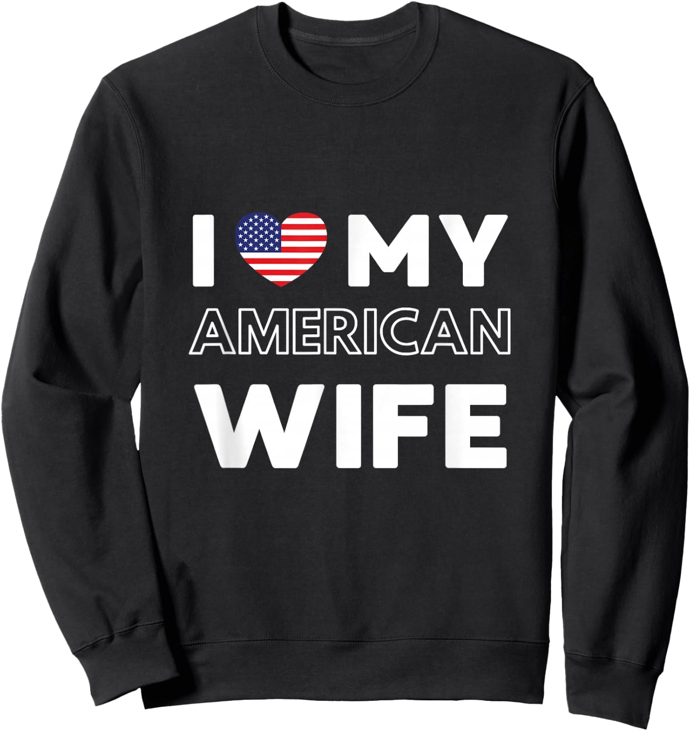 I Love My American Wife American Wife USA Sweatshirt - Sweatshirt | Black