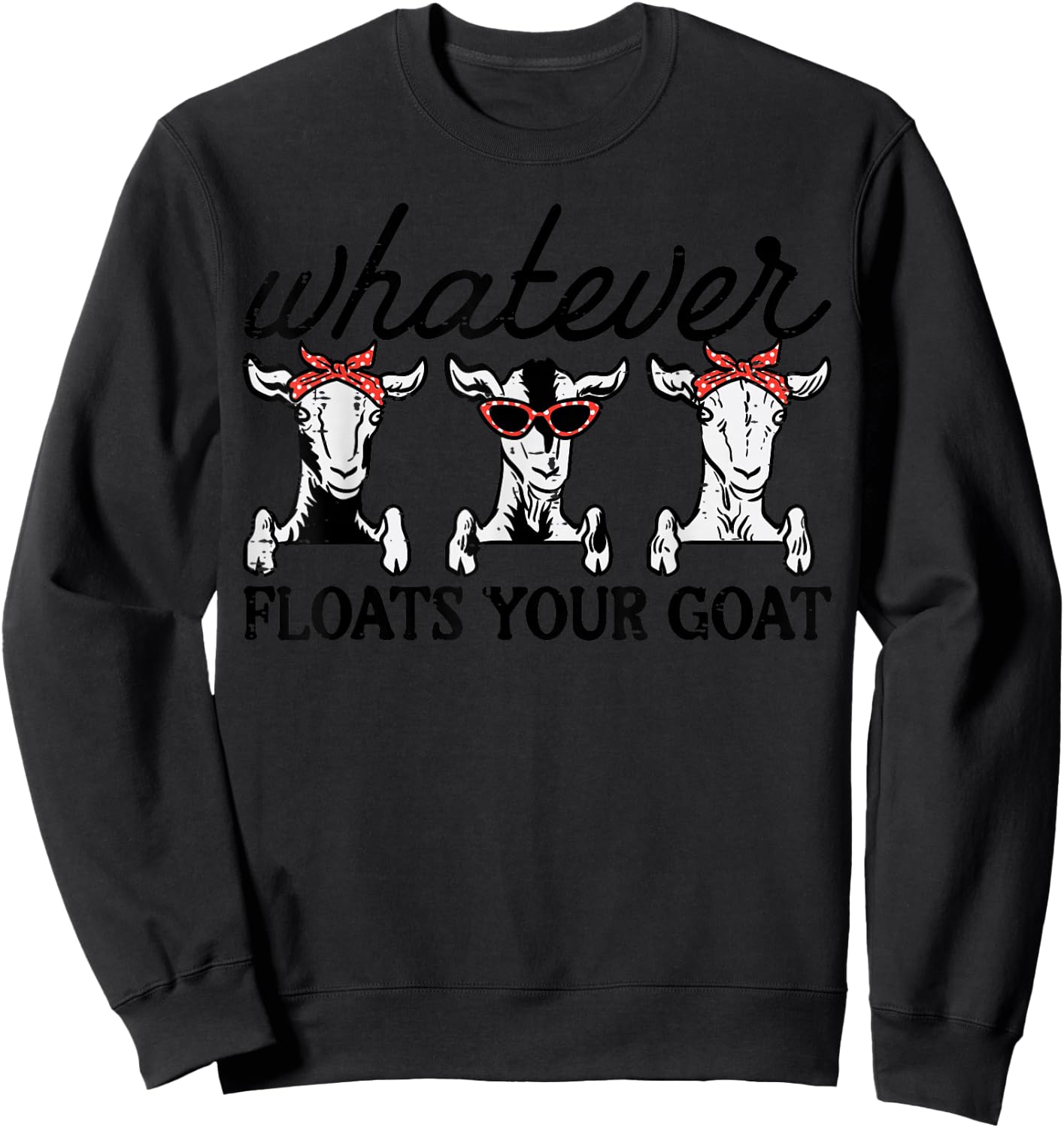 Whatever Floats Your Goat Humor Joke Farmer Women Girls Kids Sweatshirt - Sweatshirt | Black