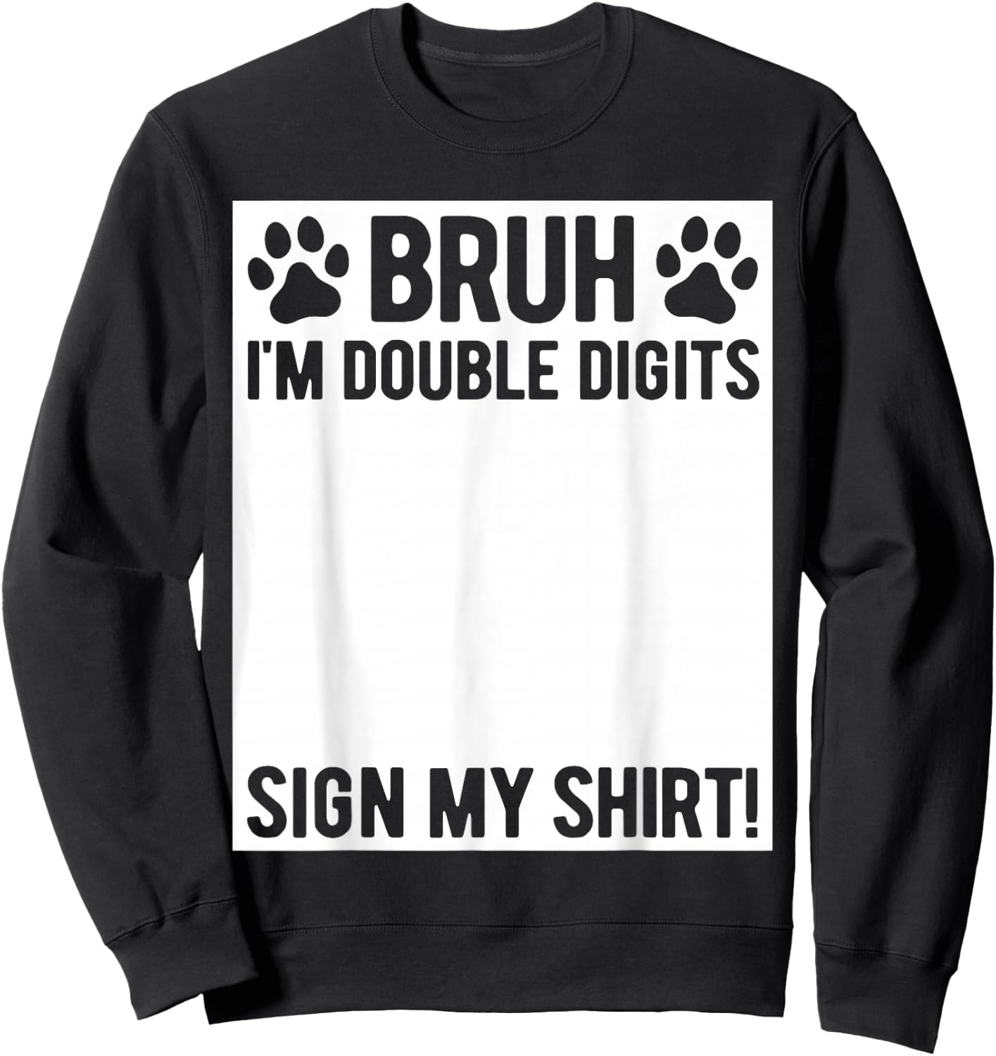 Bruh I'm Double Digits Sign My Shirt 10th Birthday Dog Lover Sweatshirt - Sweatshirt | Black