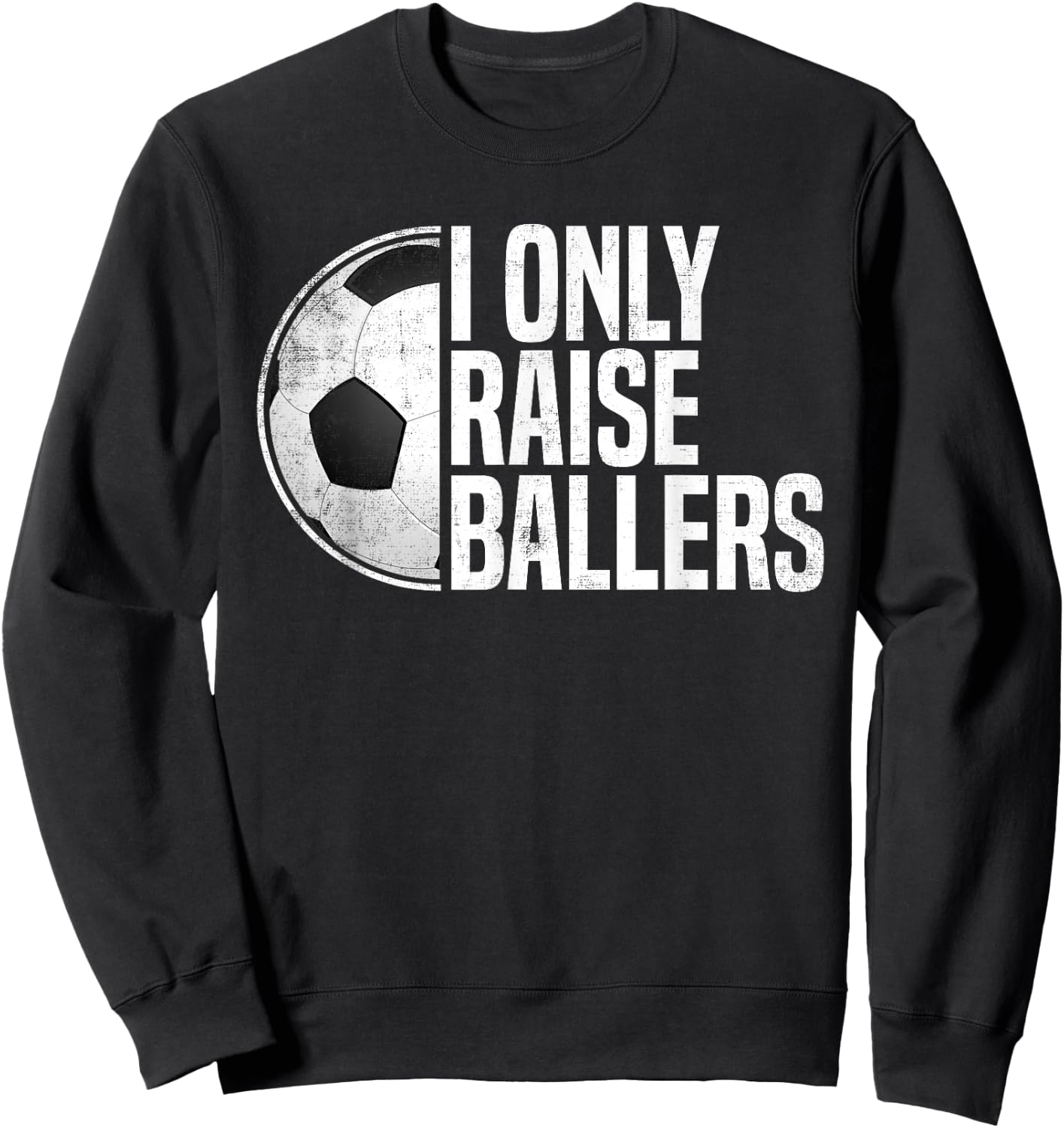 Soccer Dad Soccer Mom I Only Raise Ballers Soccer Coach Sweatshirt - Sweatshirt | Black