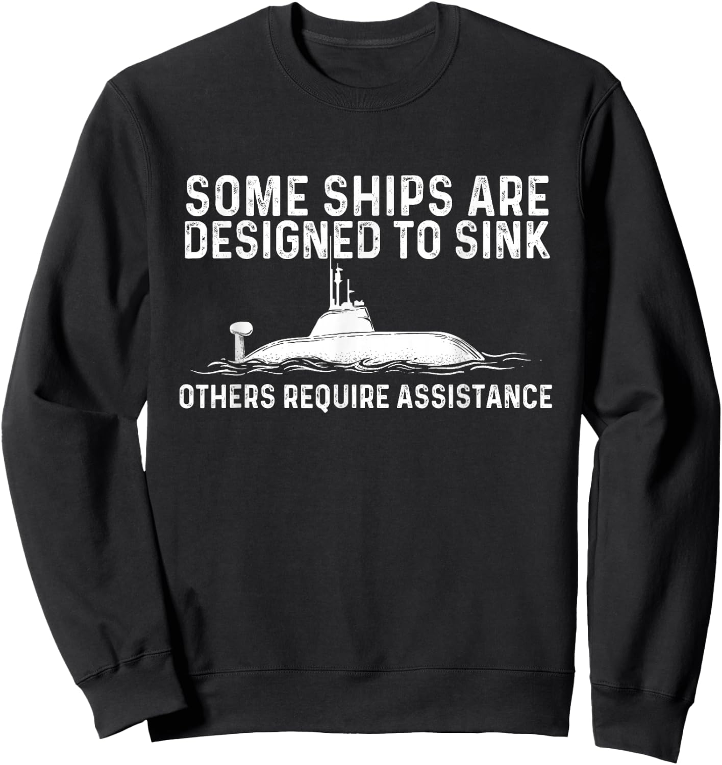 Some Ships are Designed to Sink - Funny Submariner Submarine Sweatshirt - Sweatshirt | Black