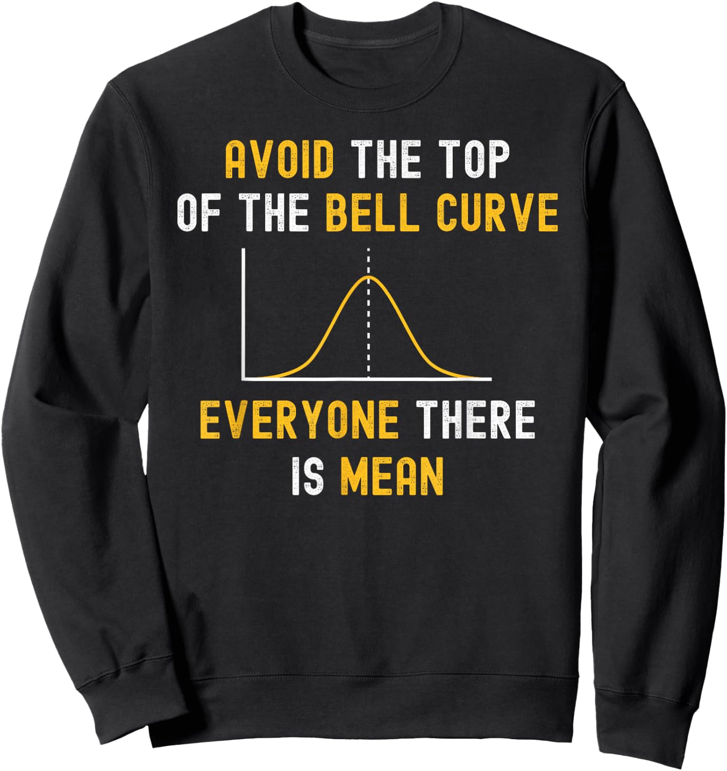 Avoid The Top Of The Bell Curve Mean - Funny Data Analyst Sweatshirt - Sweatshirt | Black