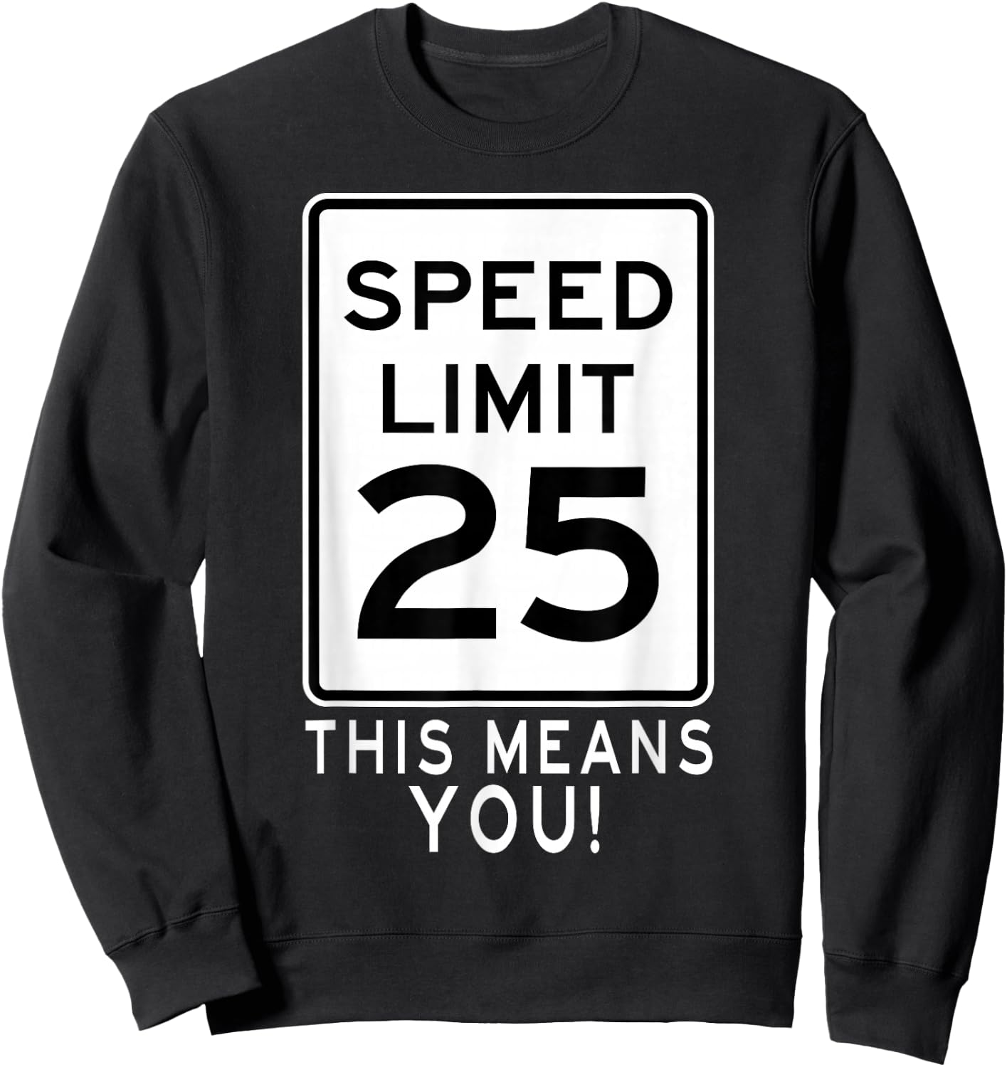 Speed Limit 25 MPH This Means You! Traffic Sign For Runners Sweatshirt - Sweatshirt | Black
