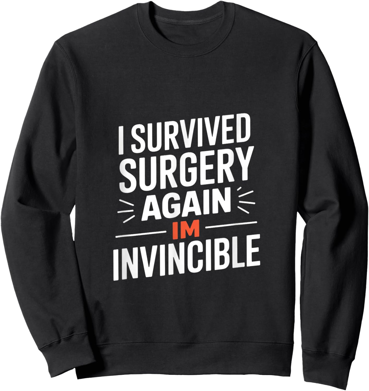 I Survived Surgery Again Im Invincible Funny Saying Sweatshirt - Sweatshirt | Black