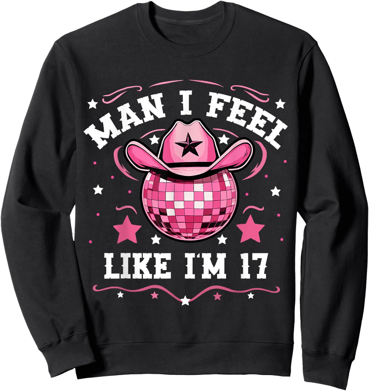 Man I Feel Like I'm 17 Western Disco 17th Birthday Cowgirl Sweatshirt - Sweatshirt | Black