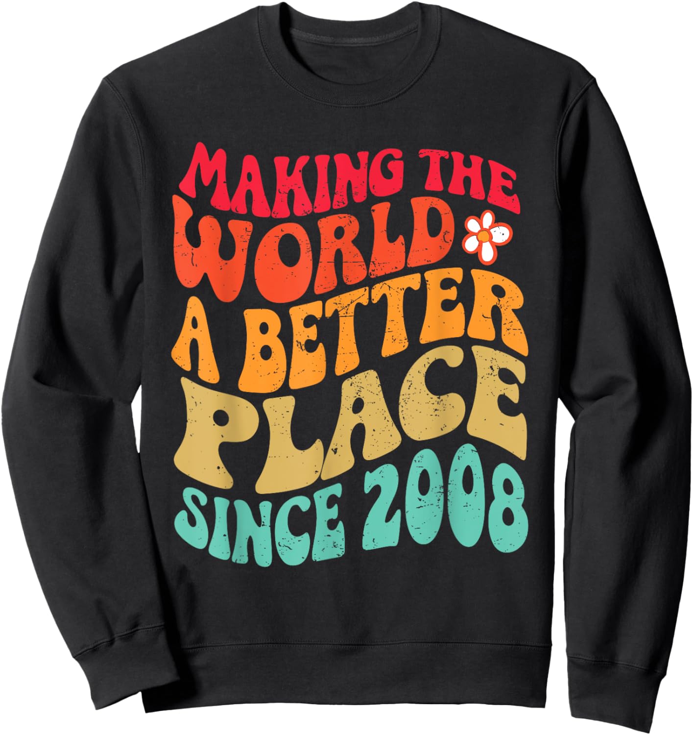 2008 Birthday - Making The World A Better Place Since 2008 Sweatshirt - Sweatshirt | Black