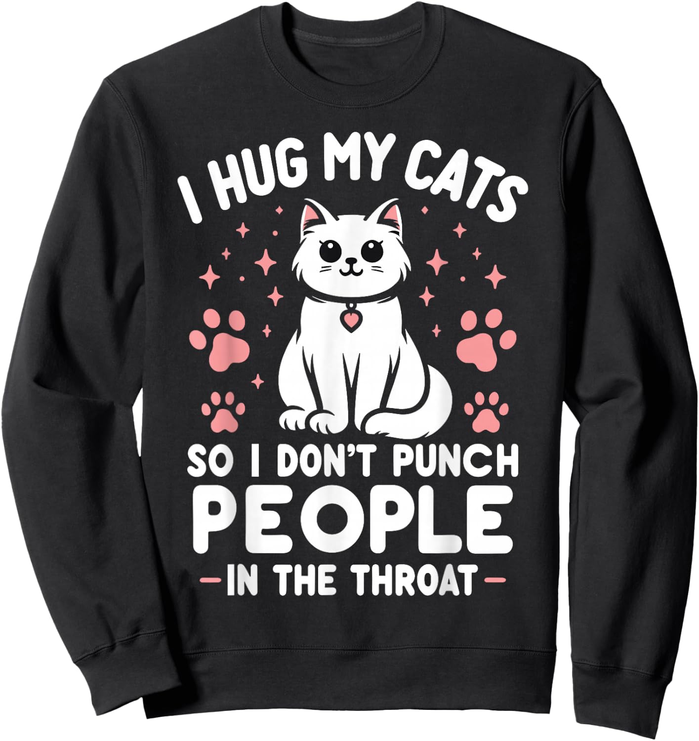 I Hug My Cat So I Don't Punch People In The Throat Funny Cat Sweatshirt - Sweatshirt | Black