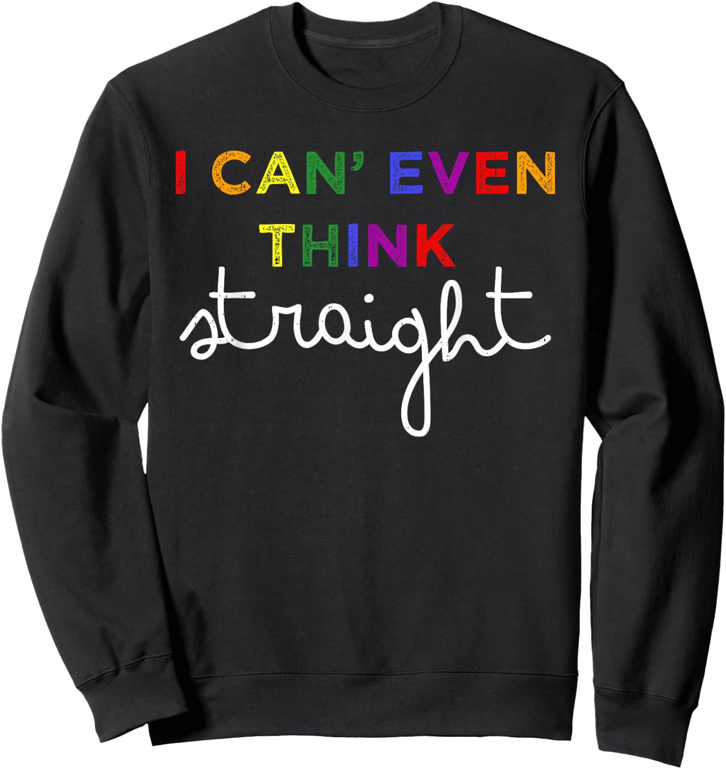 Think Straight LGBT Rainbow Lesbian Gay Pride Ally Men Women Sweatshirt - Sweatshirt | Black