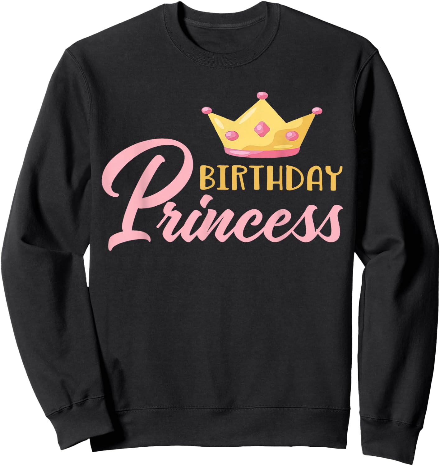 The Birthday Princess Themed Family Girl Birthday Sweatshirt - Sweatshirt | Black