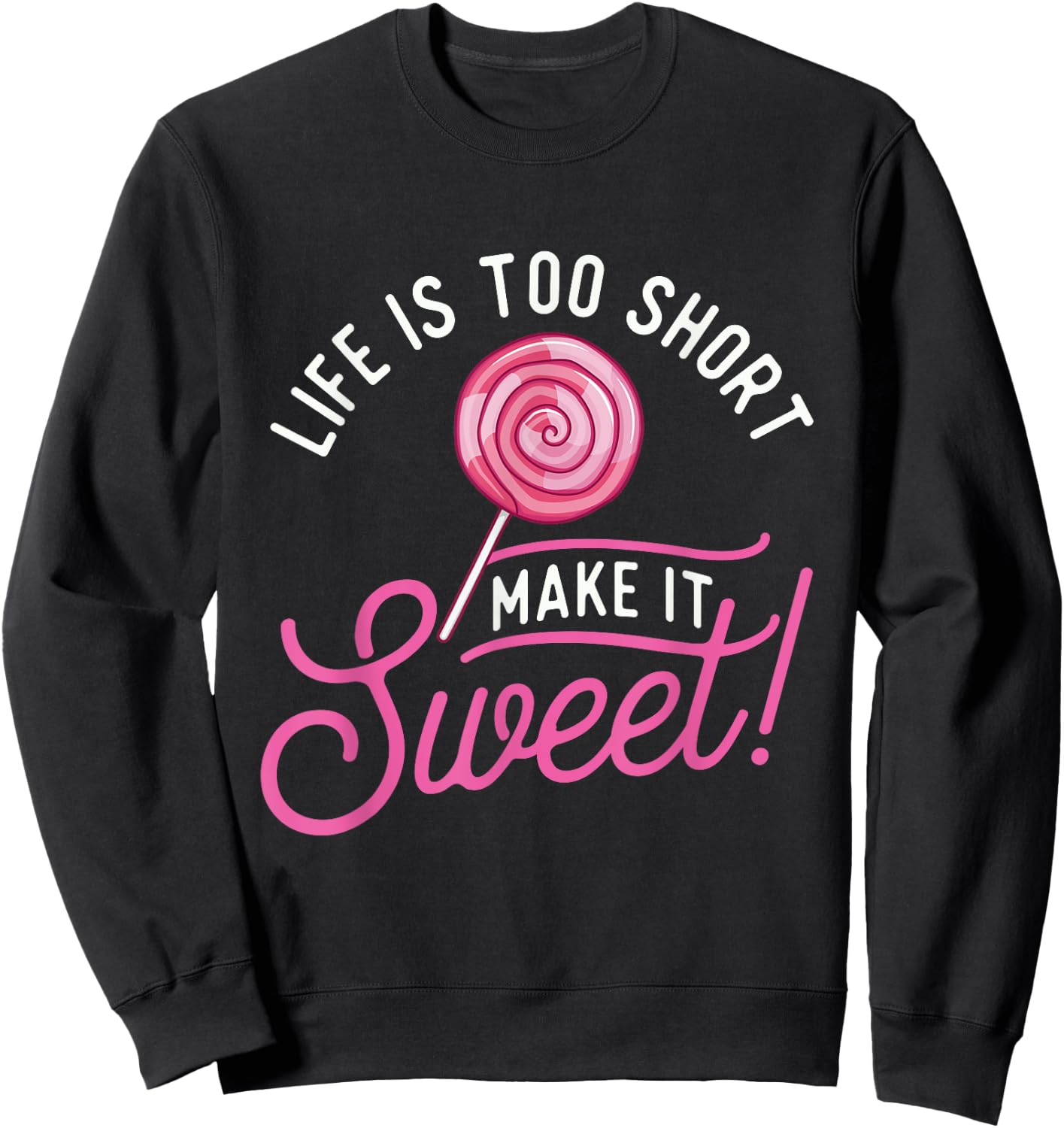Life Is Too Short Make It Sweet - Lollipop Candy Lovers Sweatshirt - Sweatshirt | Black